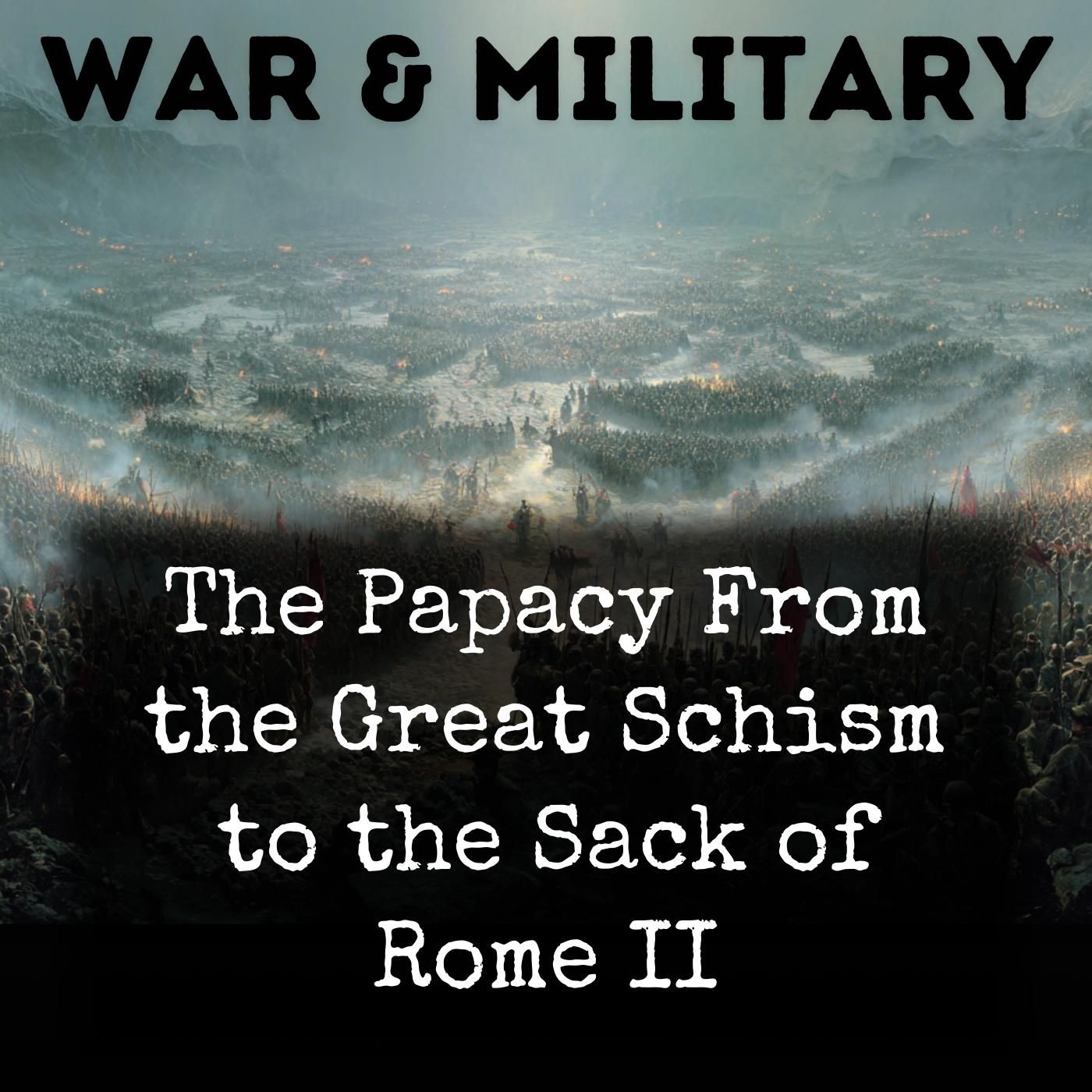 The Papacy From the Great Schism to the Sack of Rome II
