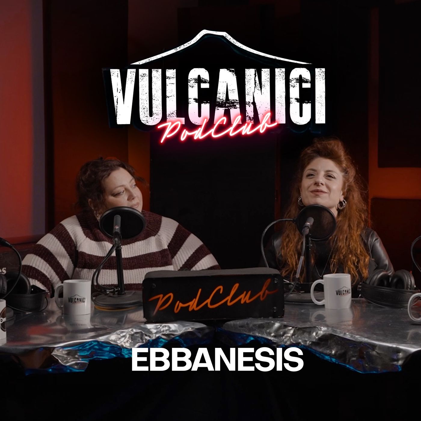 Vulcanici PodClub #2 - con le Ebbanesis Vulcanici PodClub #2 - con le Ebbanesis