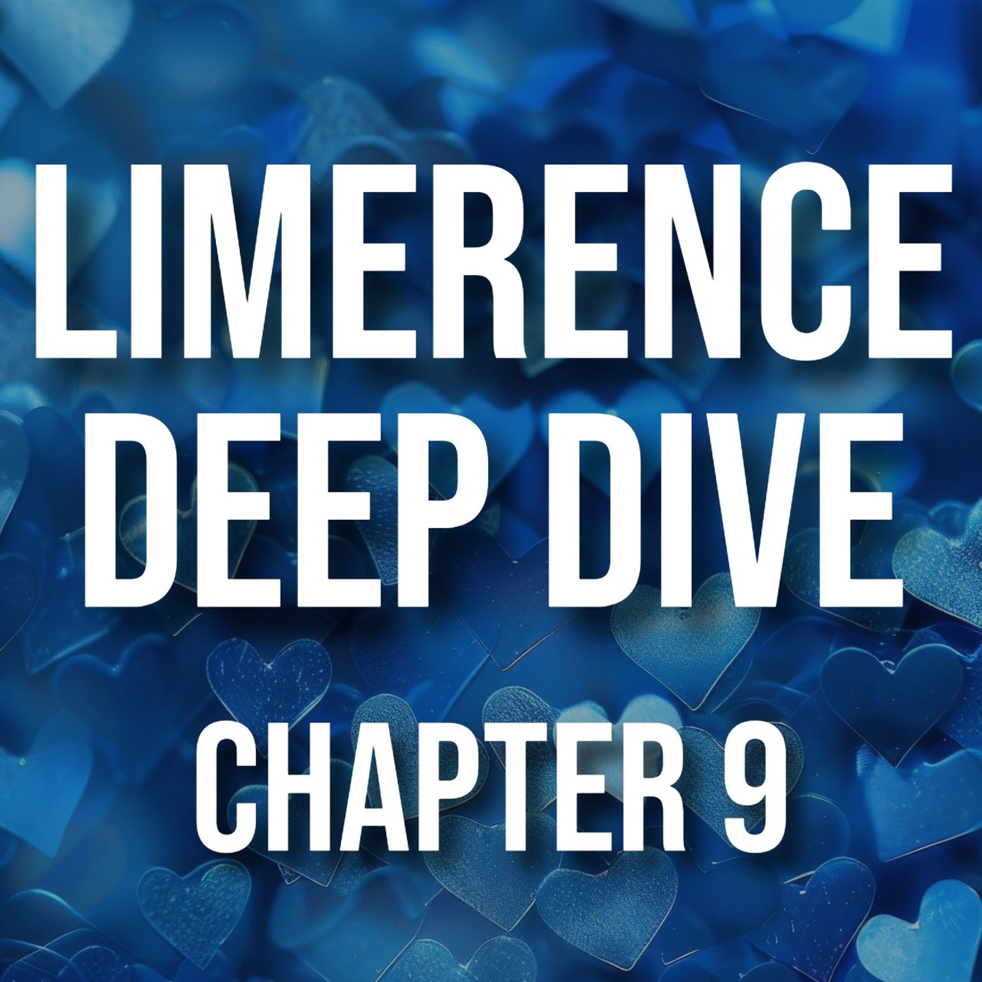 Limerence Deep Dive (Chapter 9 - The Cause) Limerence Deep Dive (Chapter 9 - The Cause)