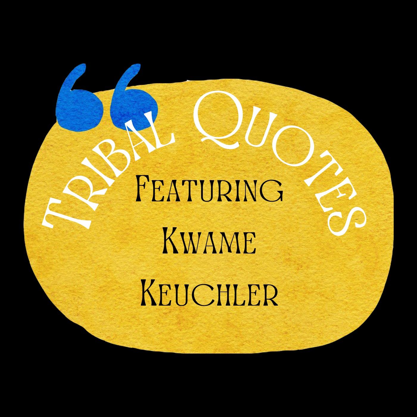 Kwame Keuchler's Tribal Quotes
