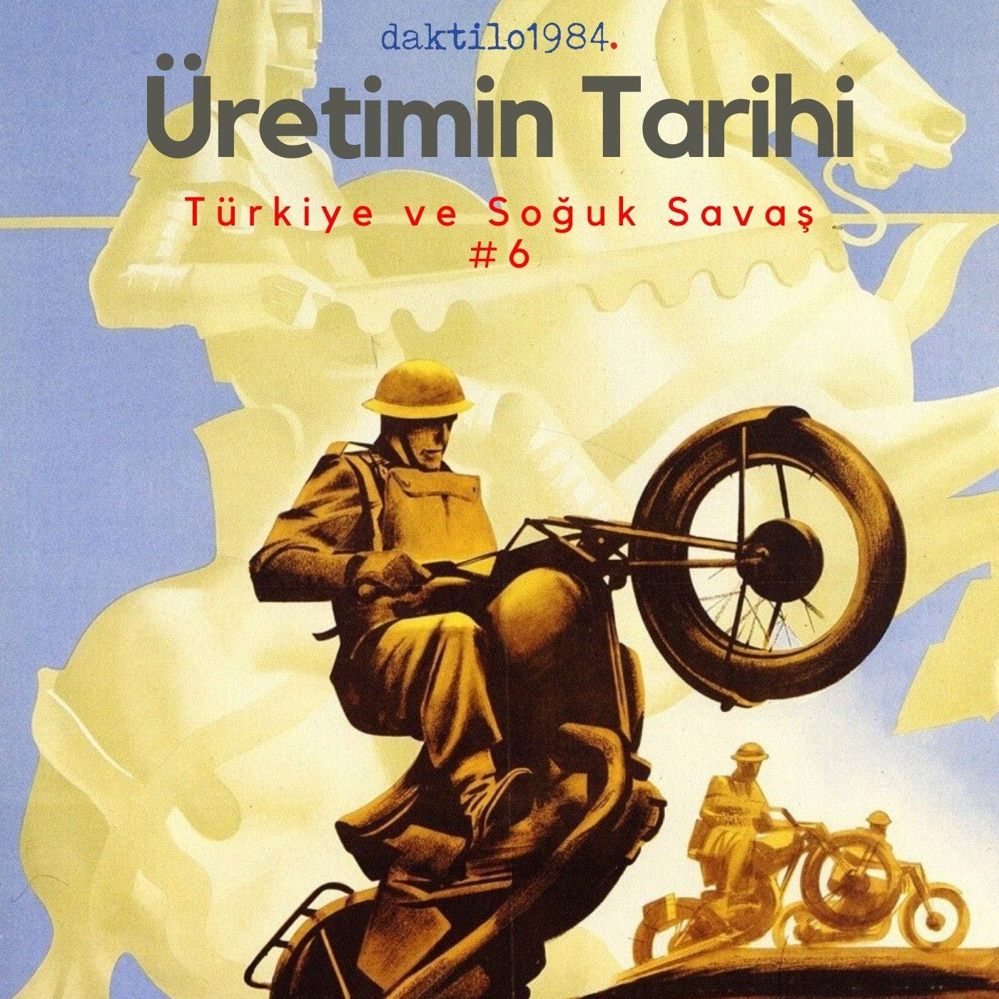 Türkiye ve Soğuk Savaş #6 | ●Üretimin Tarihi | Aralık 2019