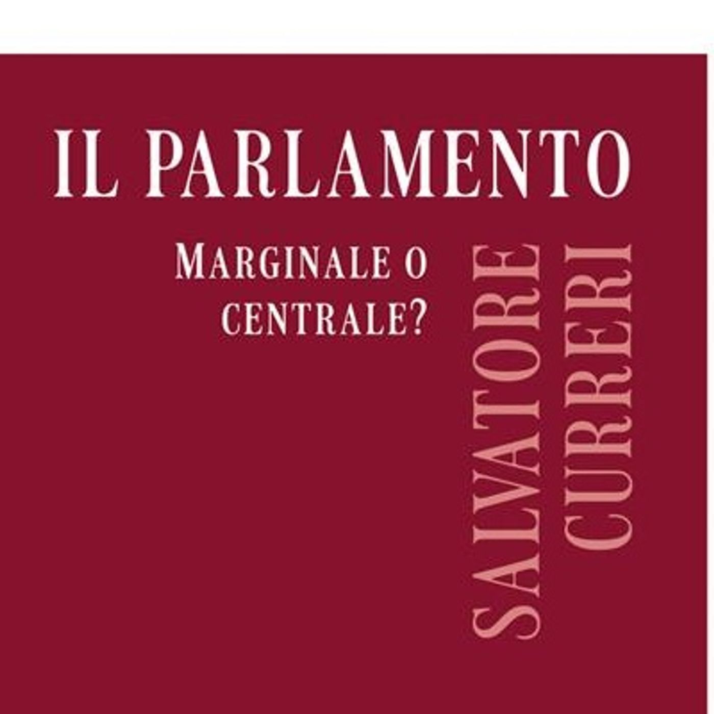 Salvatore Curreri "Il Parlamento. Marginale o centrale?"