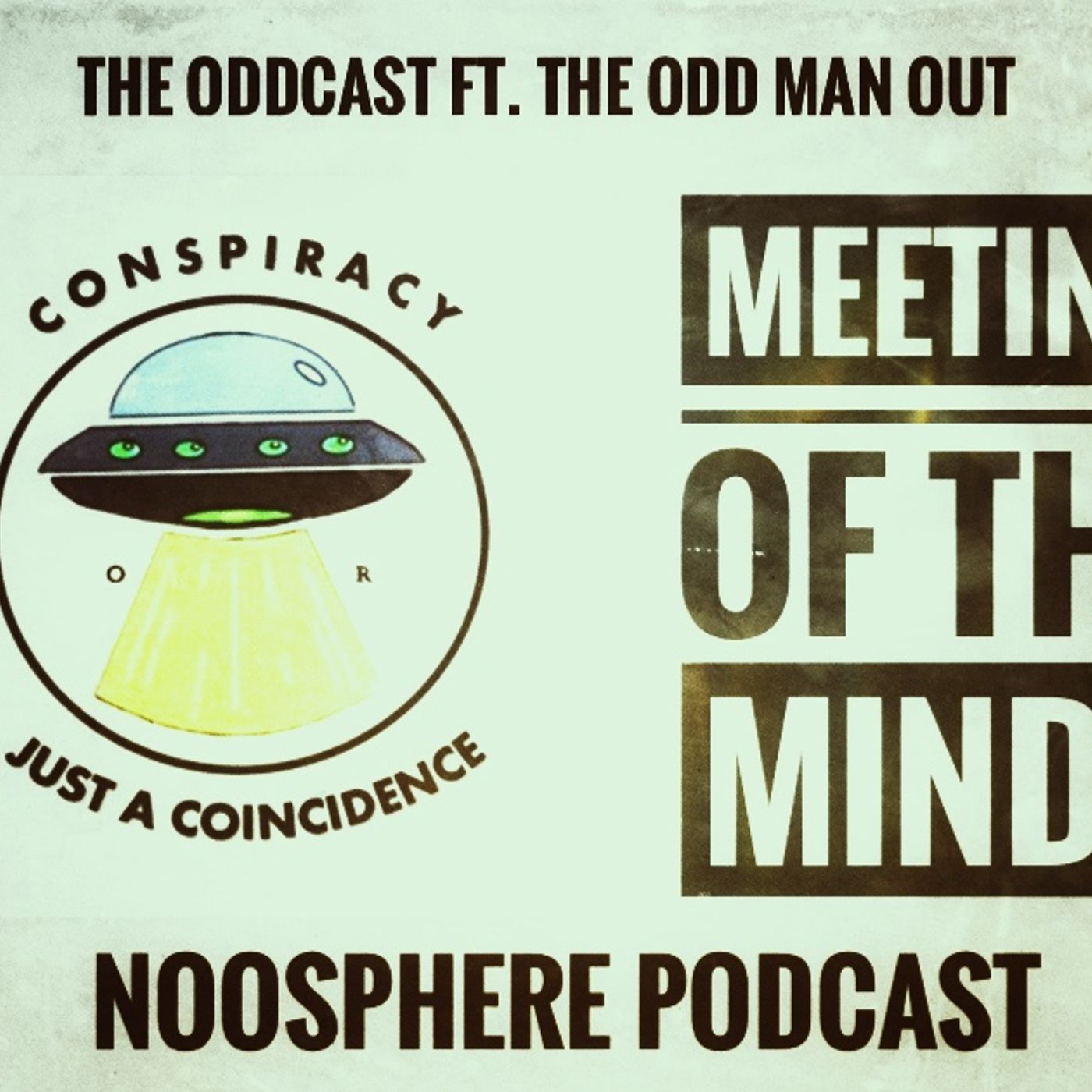 Ep. 56 Meeting of The Minds w/ Conspiracy, or Just A Coincidence, & Noosphere