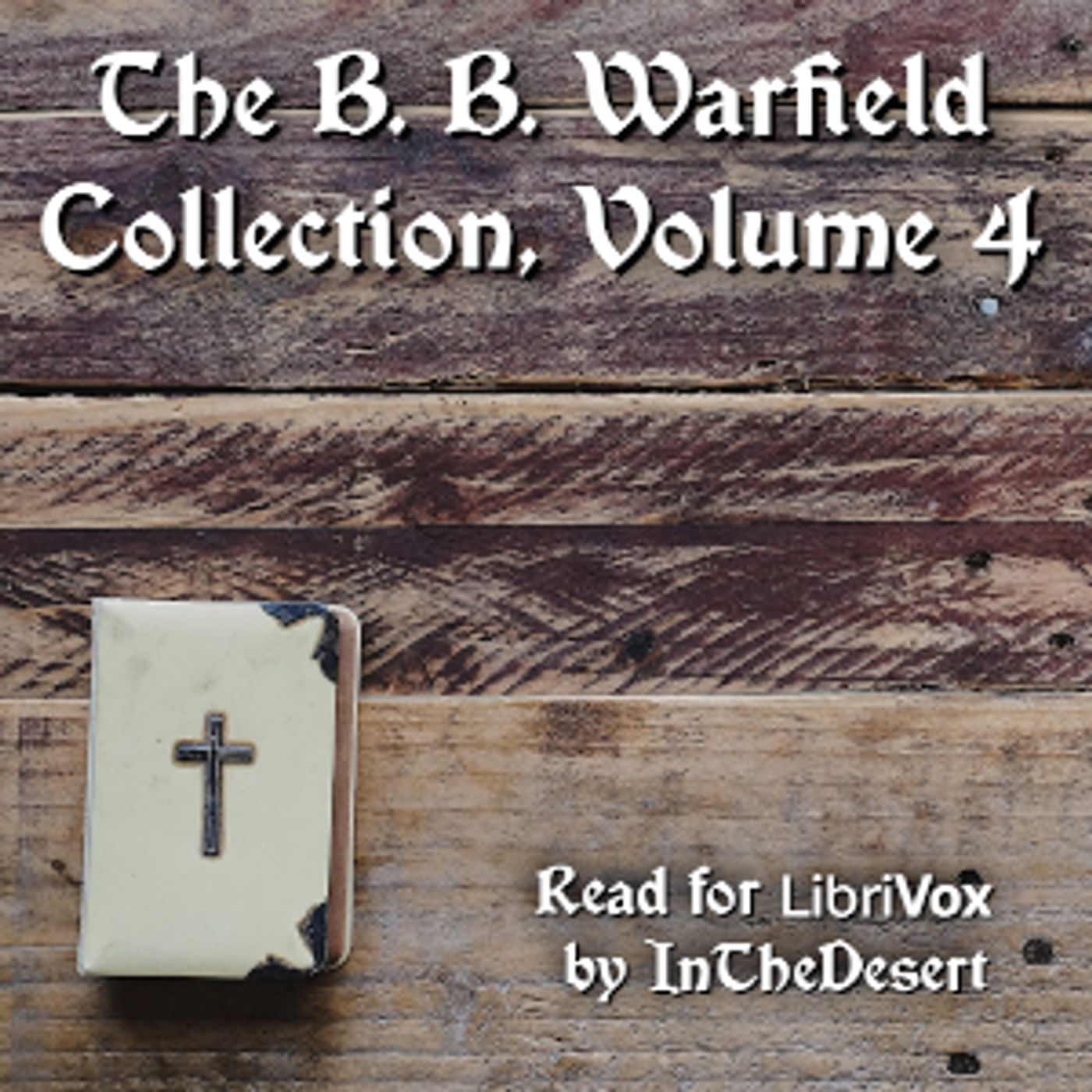 B. B. Warfield Collection, Volume 4, The by Benjamin B. Warfield (1851 - 1921)