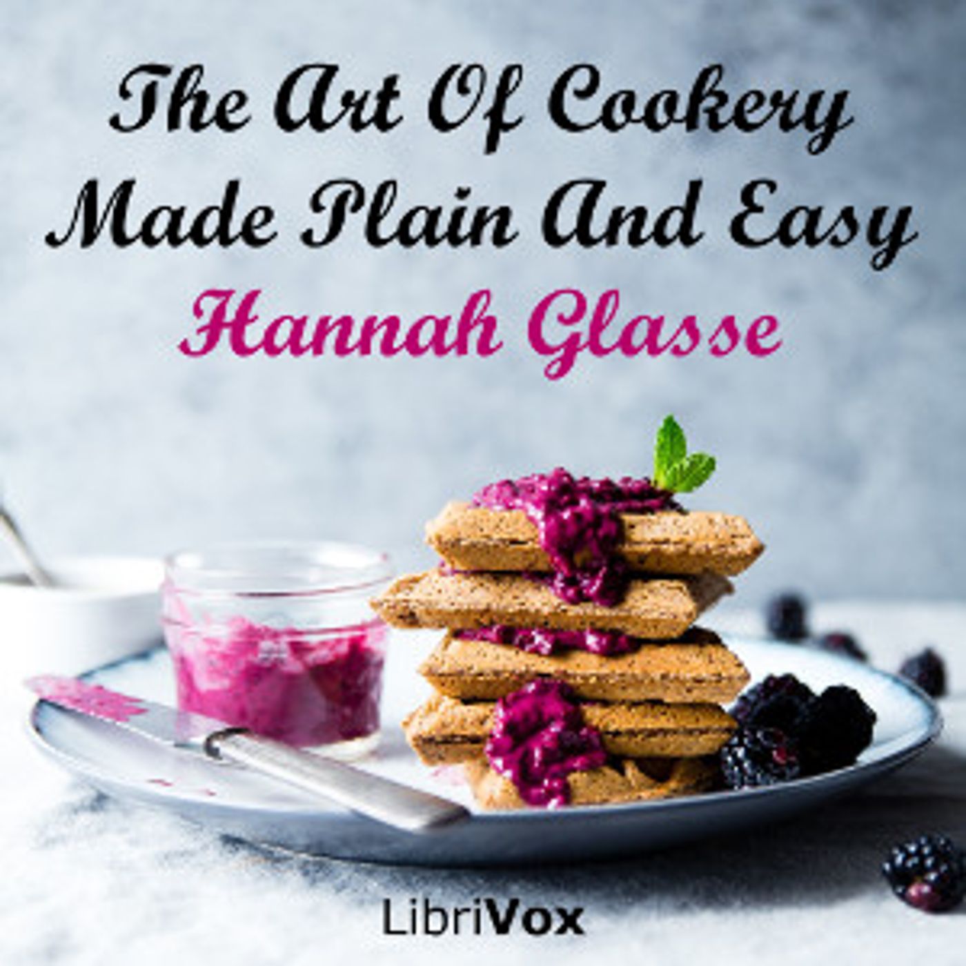 Art Of Cookery Made Plain And Easy, The by Hannah Glasse (1708 - 1770) podcast artwork