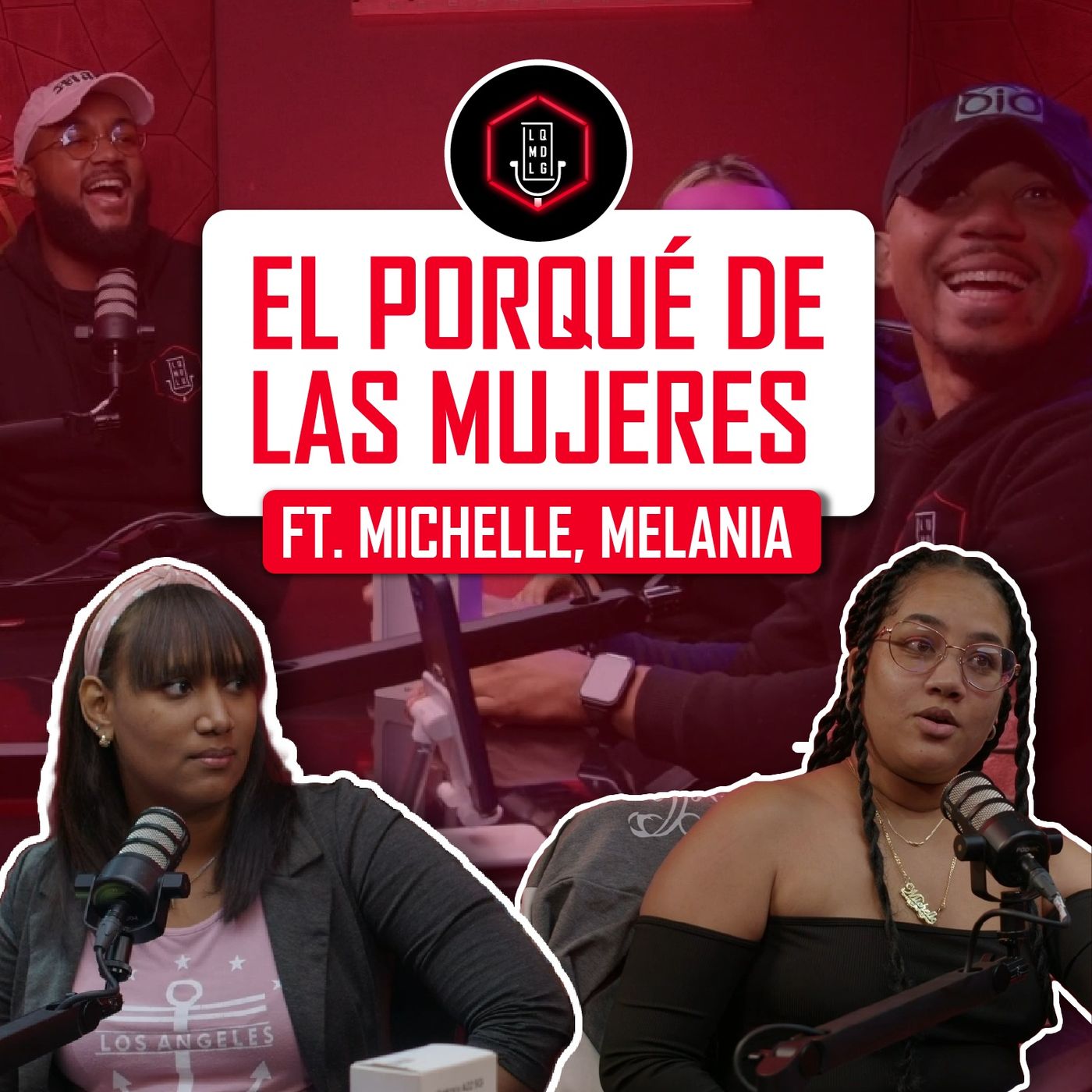017. EL PORQUÉ DE LAS MUJERES | LQMDLG FT. MICHELLE, MELANIA