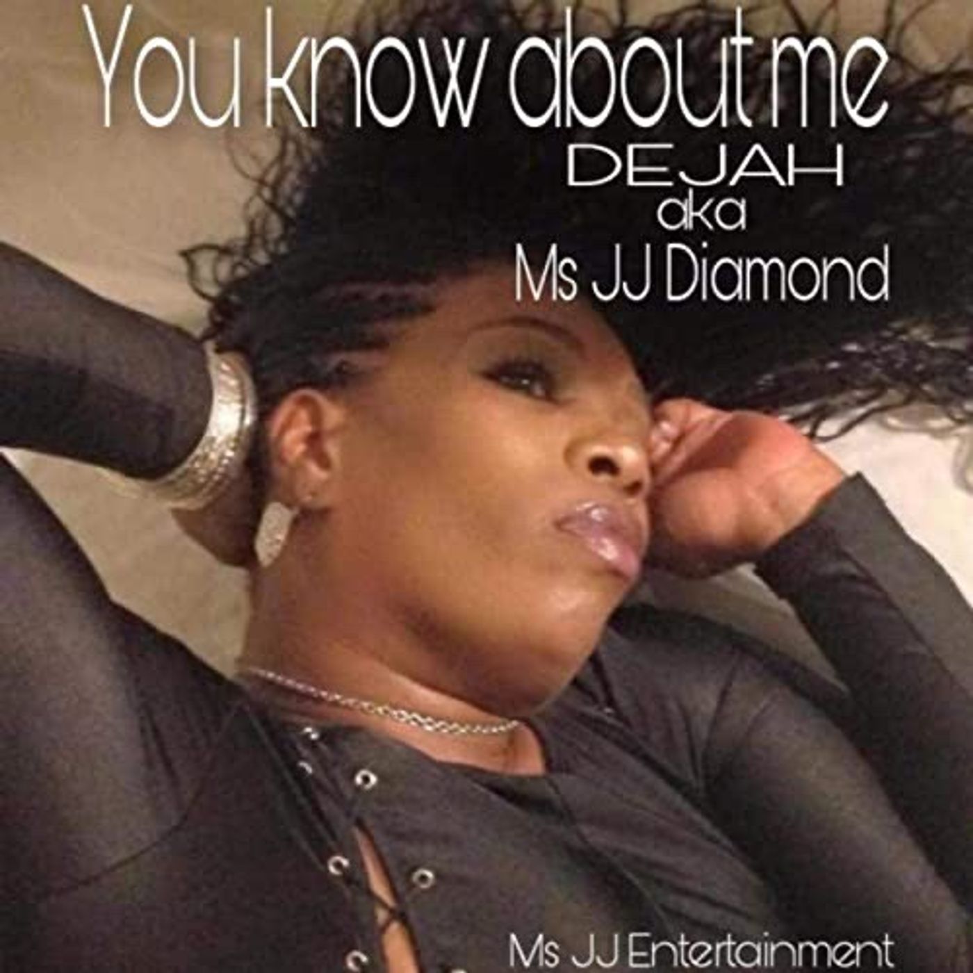 You know about Me - Dejah aka Ms JJ Diamond