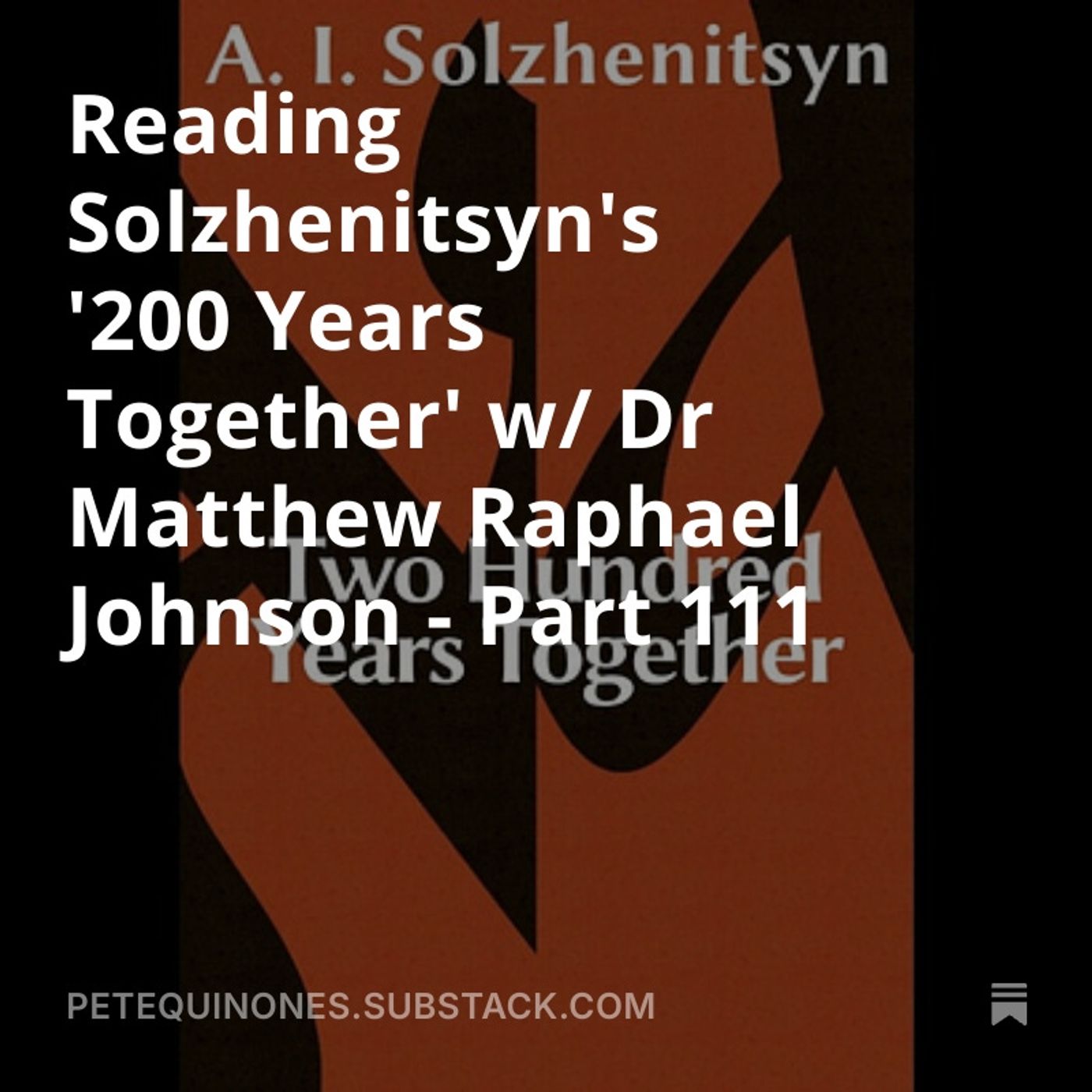 Reading Solzhenitsyn's '200 Years Together' w/ Dr Matthew Raphael Johnson - Part 111