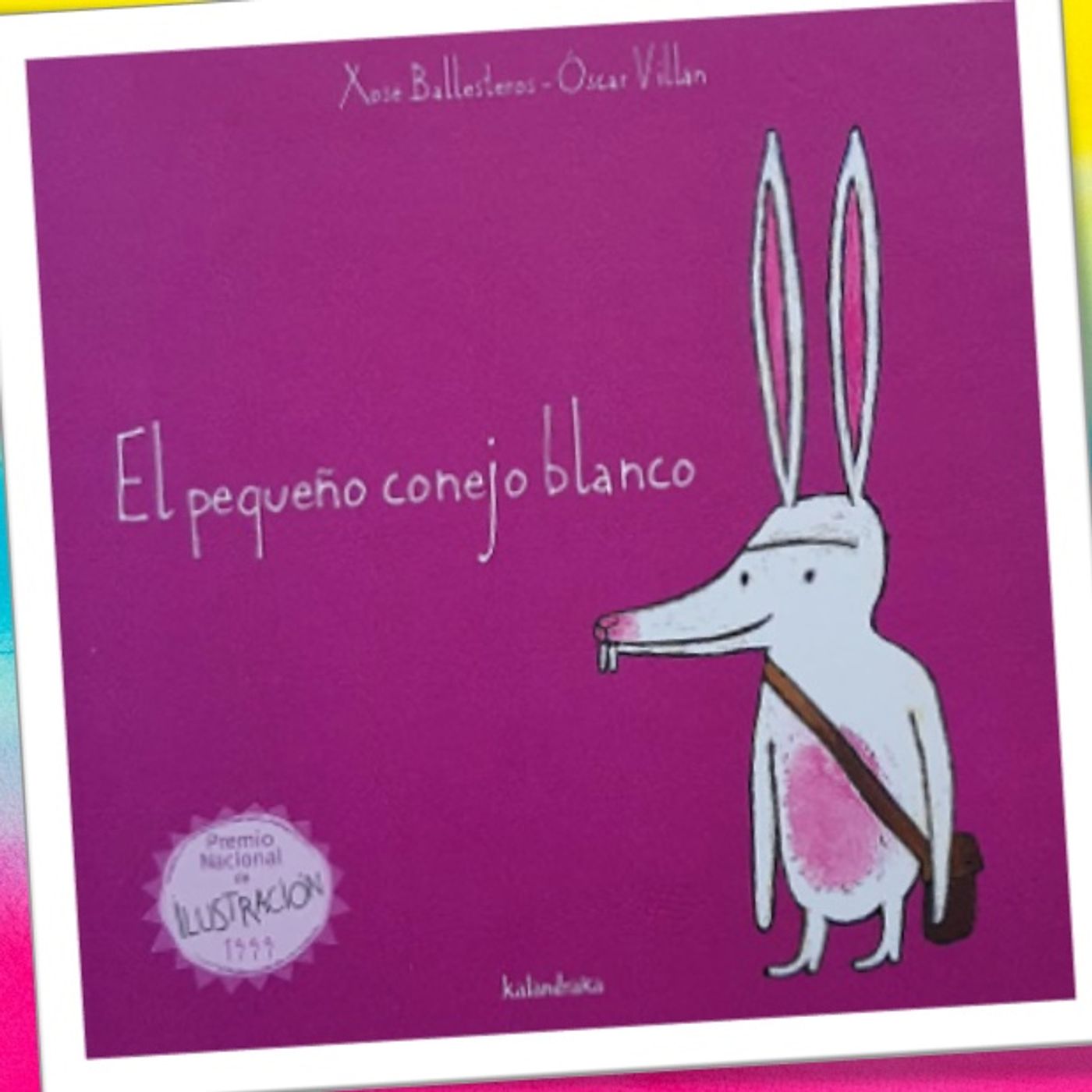 Pequeño conejo blanco, cuento infantil de Xosé Ballesteros y Oscar Villán. Editorial Kalandraka
