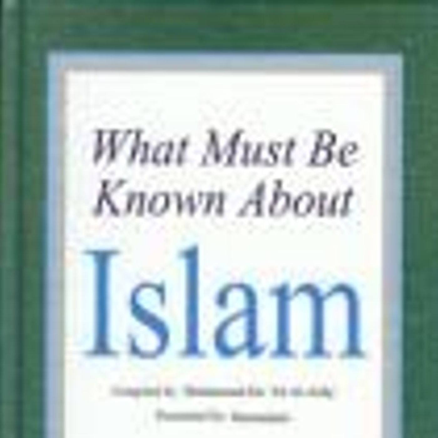 What Must Be Known About Islam