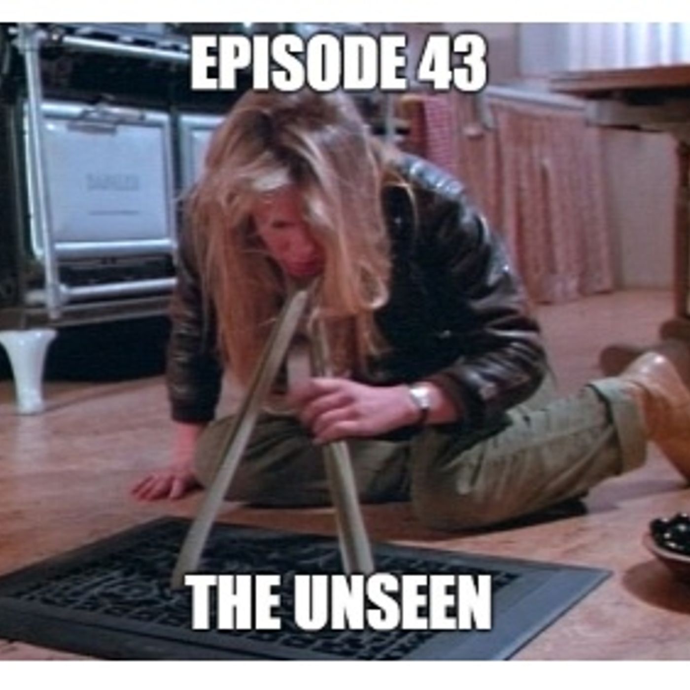 Episode 43 The Unseen