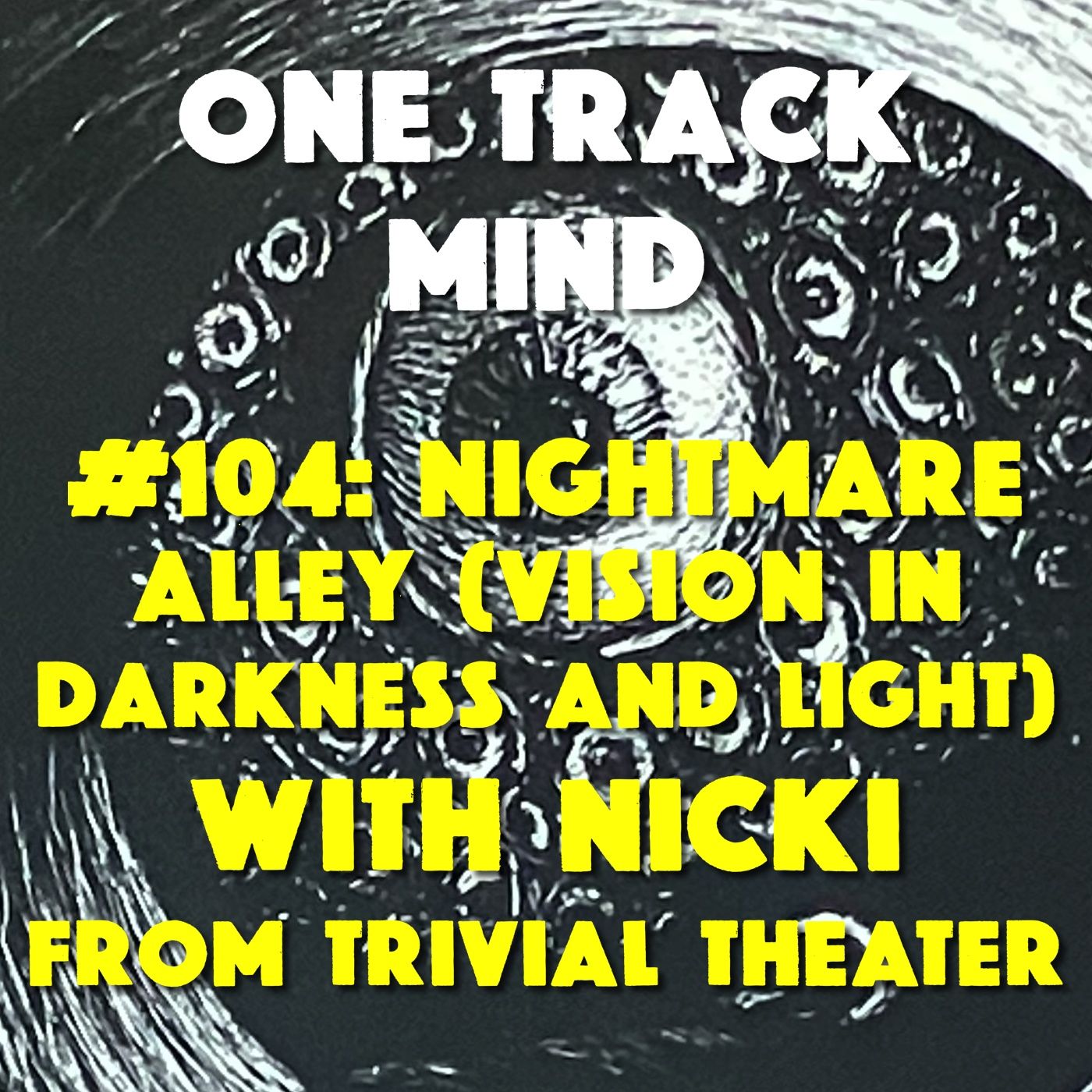 #104: Nightmare Alley (Vision in Darkness and Light) with Nicki from Trivial Theater episode artwork