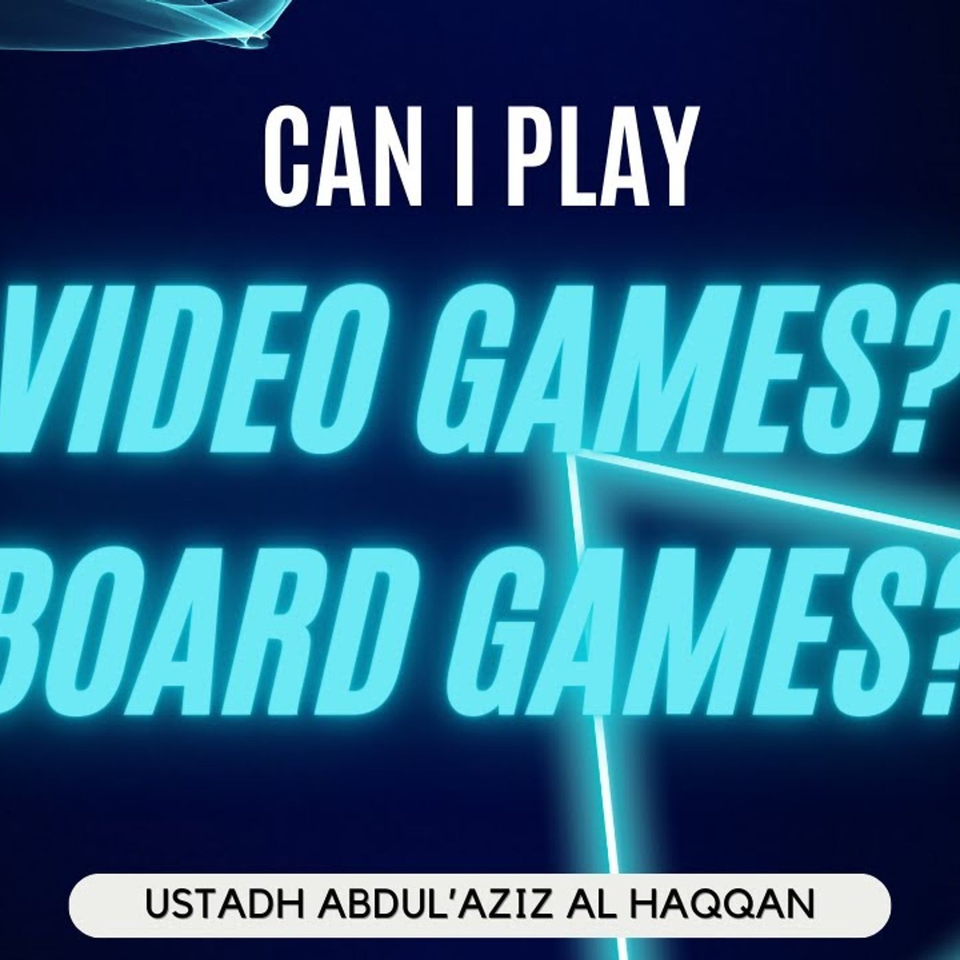 "Can I Play VIDEO GAMES? Board Games?" | Ustadh AbdulAziz Al-Haqqan حفظه الله episode artwork