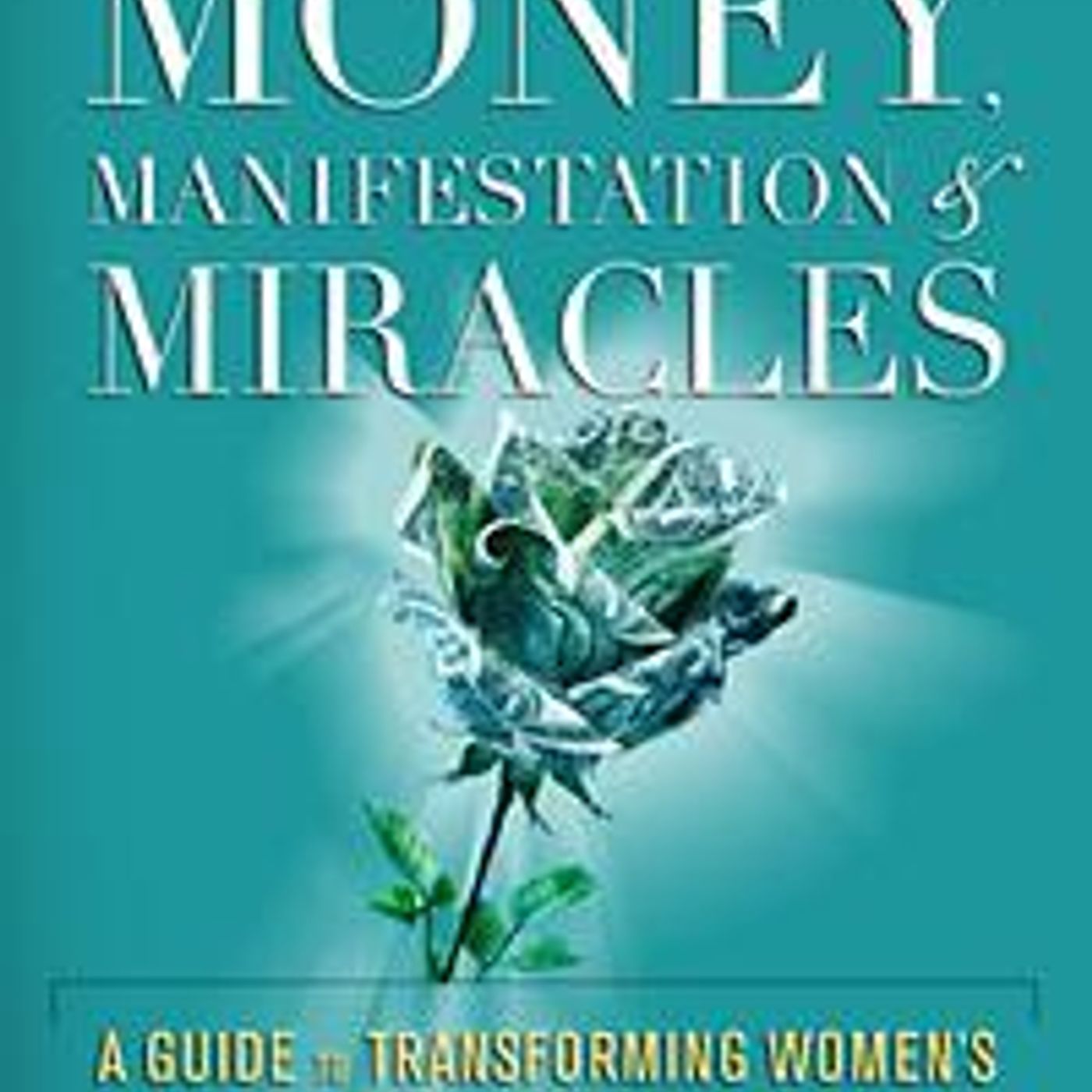 Money, Manifestation & Miracles with guest Meriflor Toneatto episode artwork