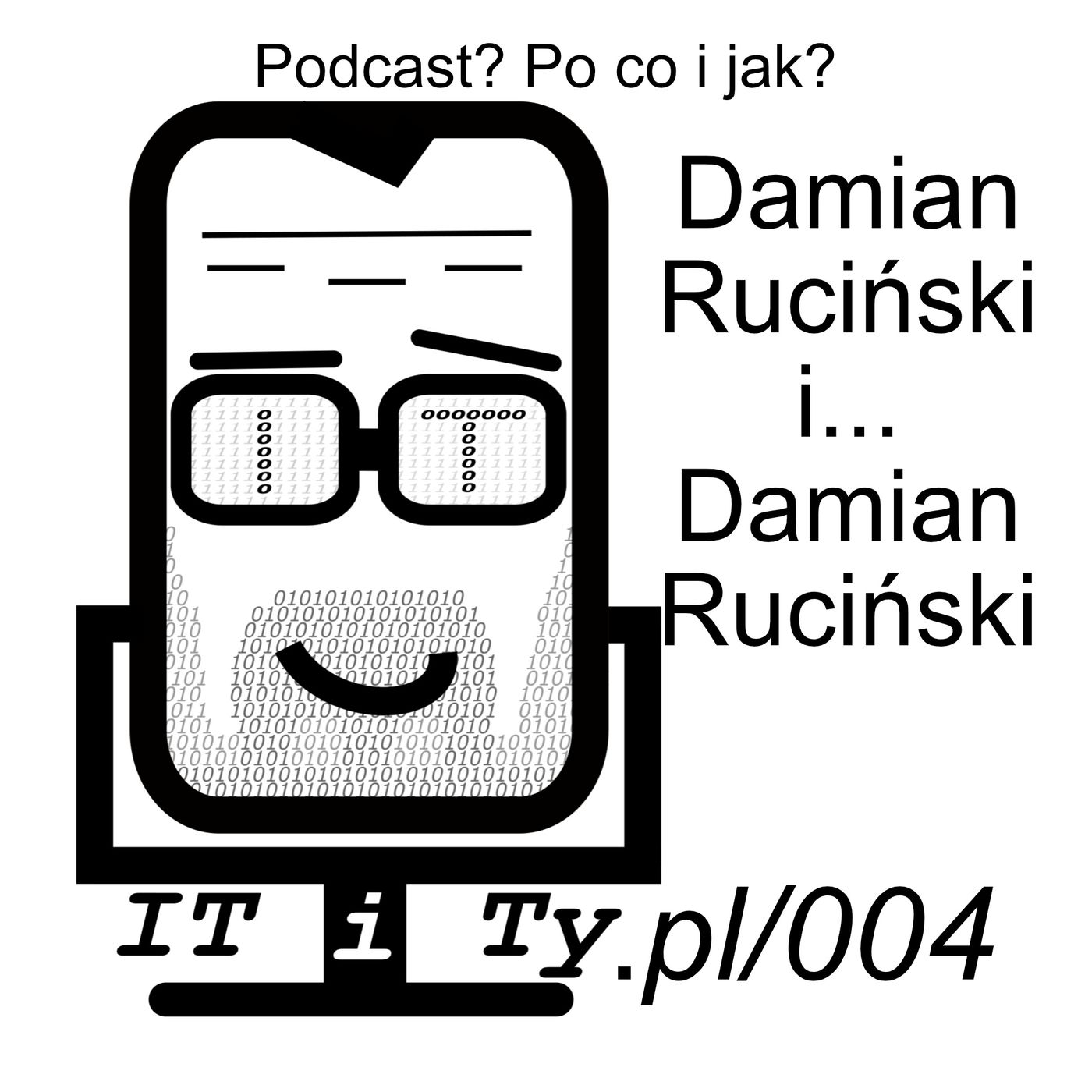 004#ITiTy Podcast? Po co i jak? Damian Ruciński