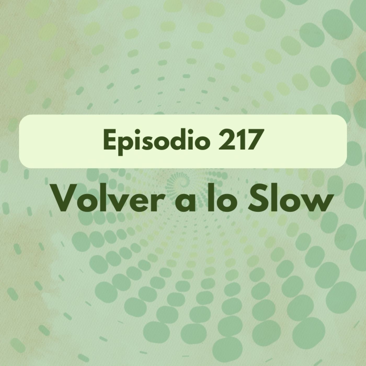 217 - Volver a lo Slow - Acceso anticipado episode artwork