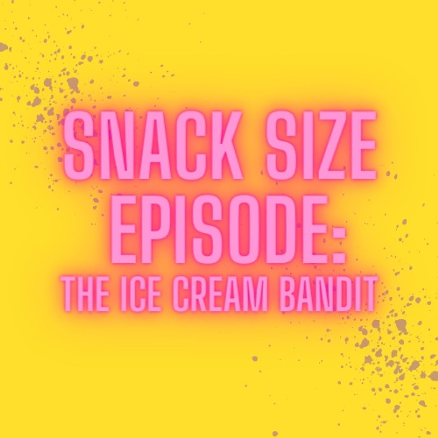 Snack Size Episode: The Ice Cream Bandit Snack Size Episode: The Ice Cream Bandit