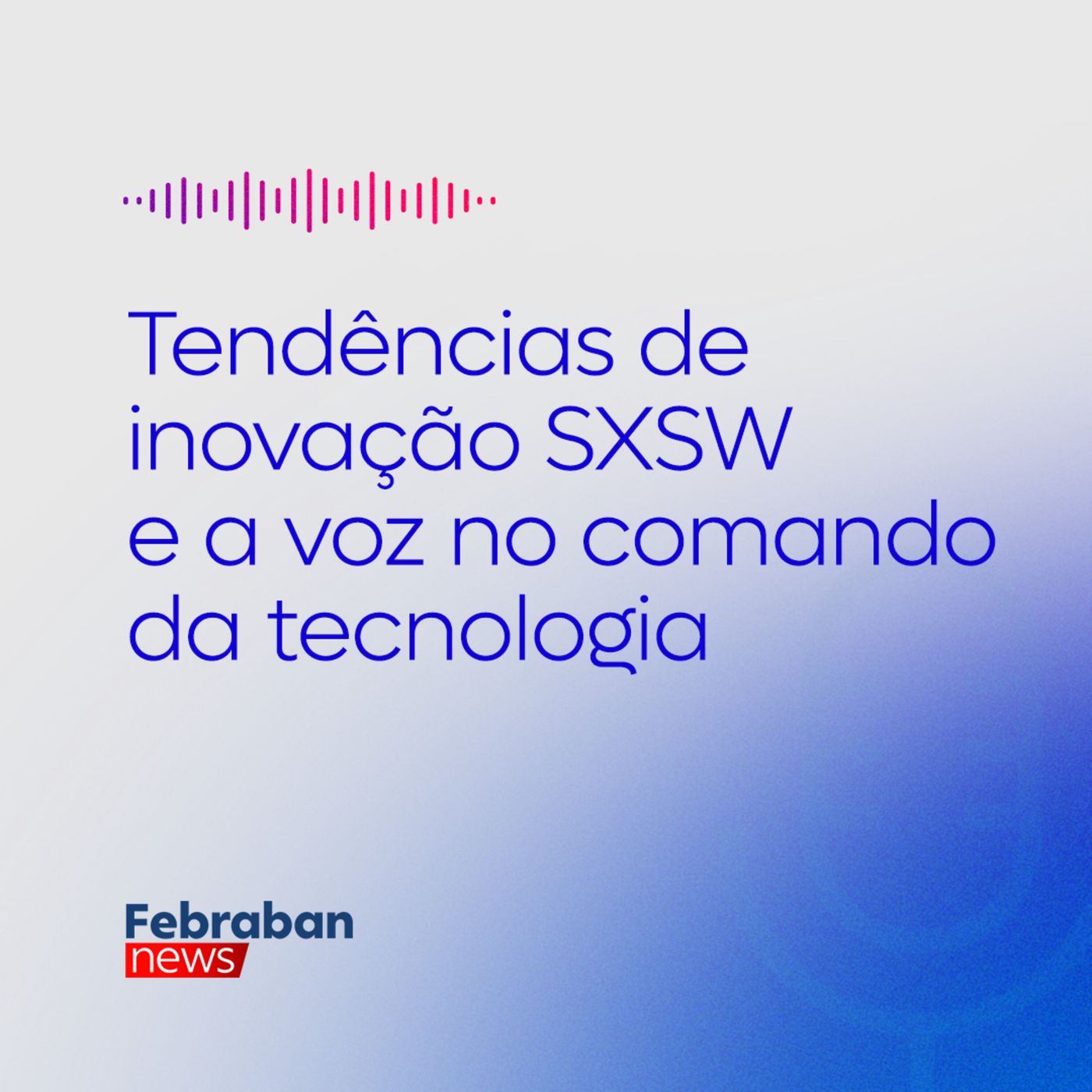 Tendências de inovação no SXSW e a voz no comando da tecnologia episode artwork