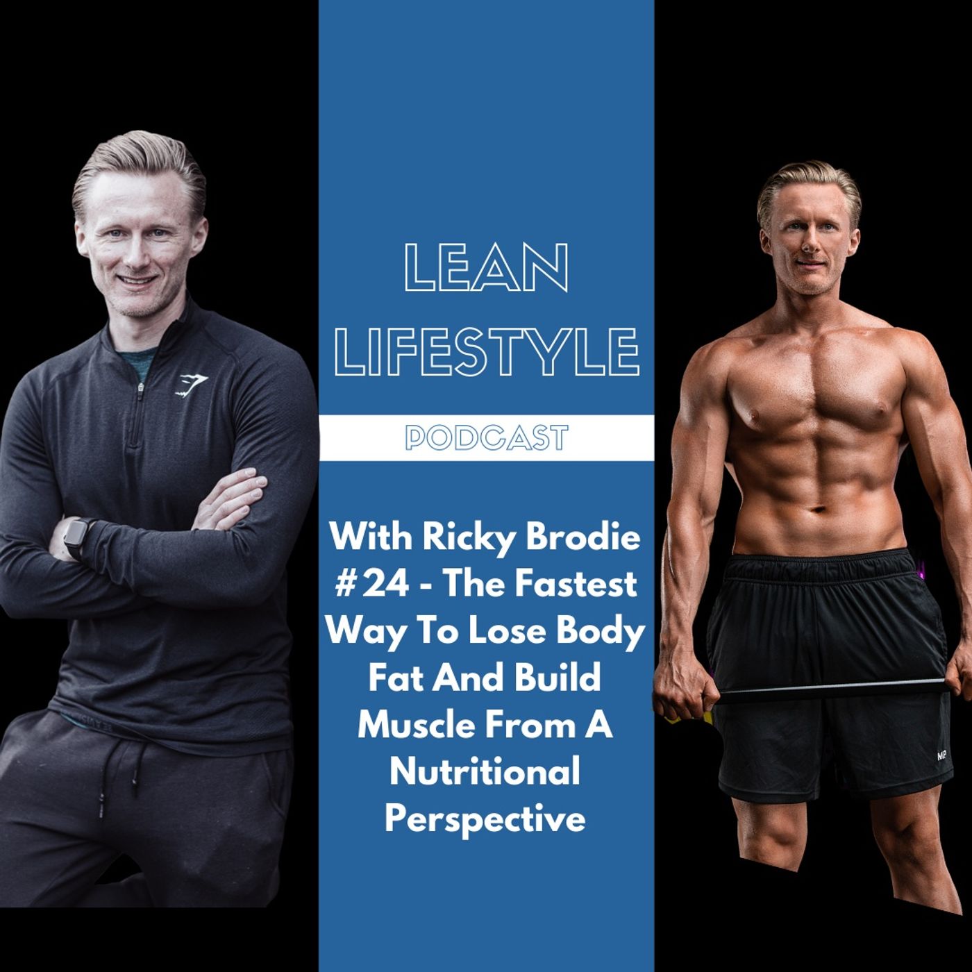 With Ricky Brodie #24 - The Fastest Way To Lose Body Fat And Build Muscle From A Nutritional Perspective episode artwork