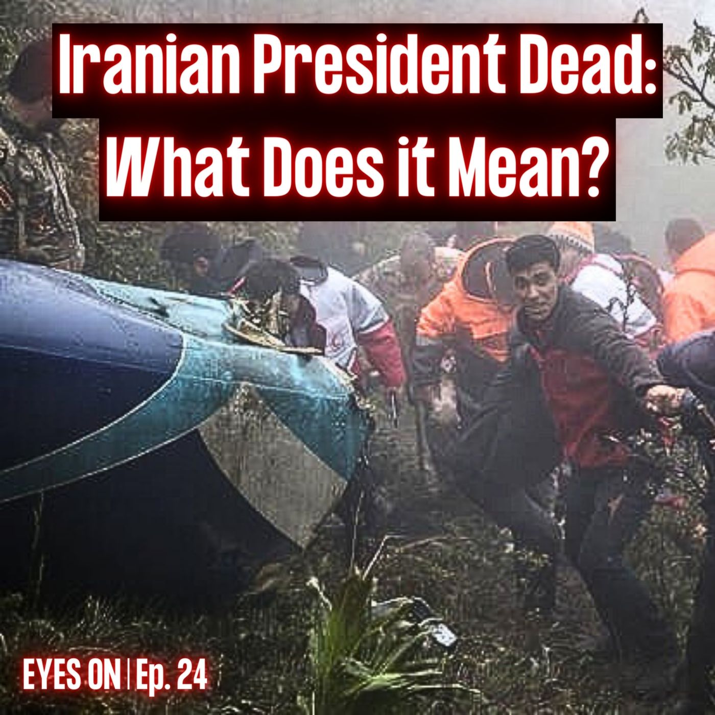 Iranian President Dead: What Does it Mean ? | EYES ON | Ep. 24