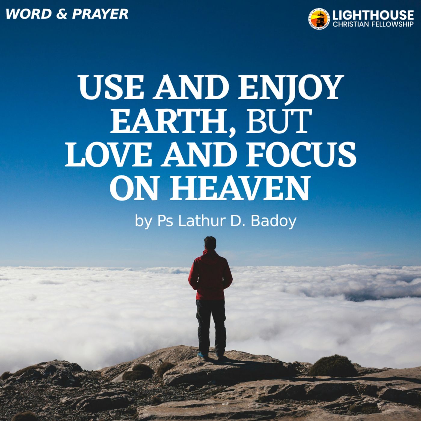 Use and Enjoy Earth, but Love and Focus on Heaven by Ps Lathur Badoy