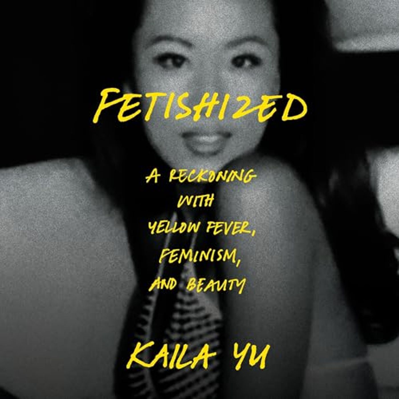 Fetishized w/ Kaila Yu