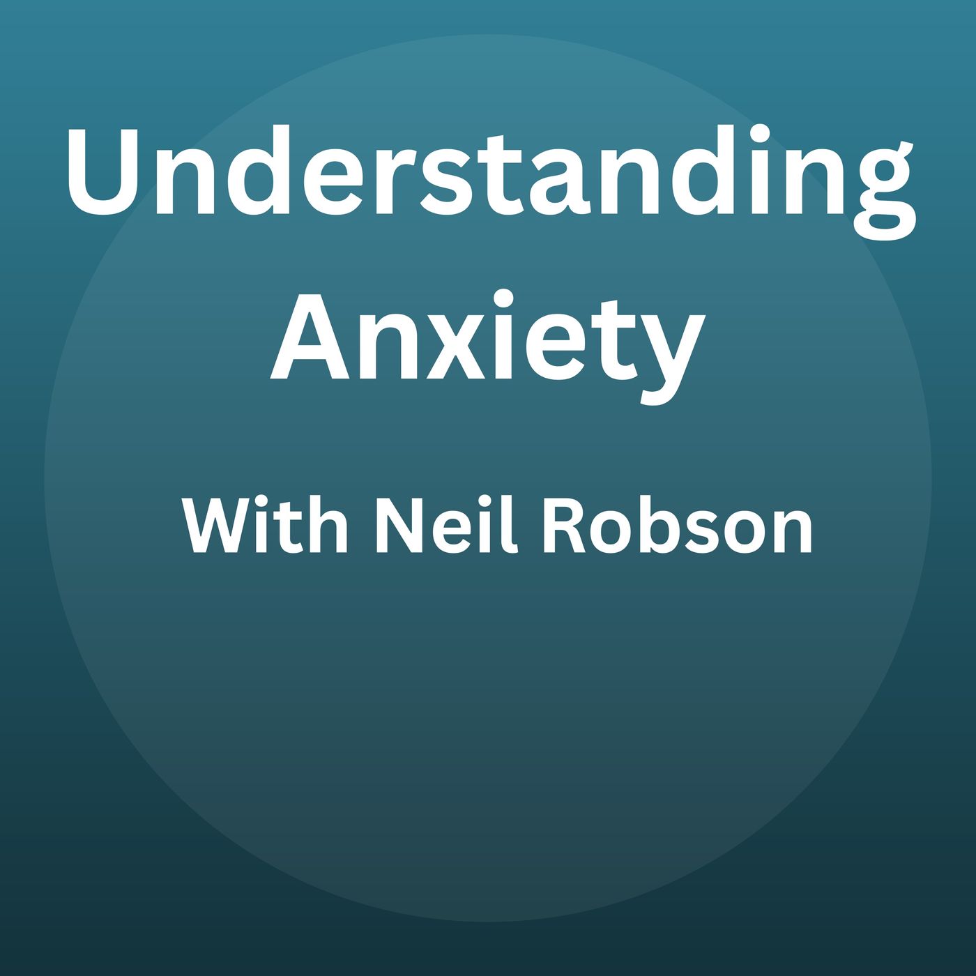 Understanding Anxiety With Neil Robson