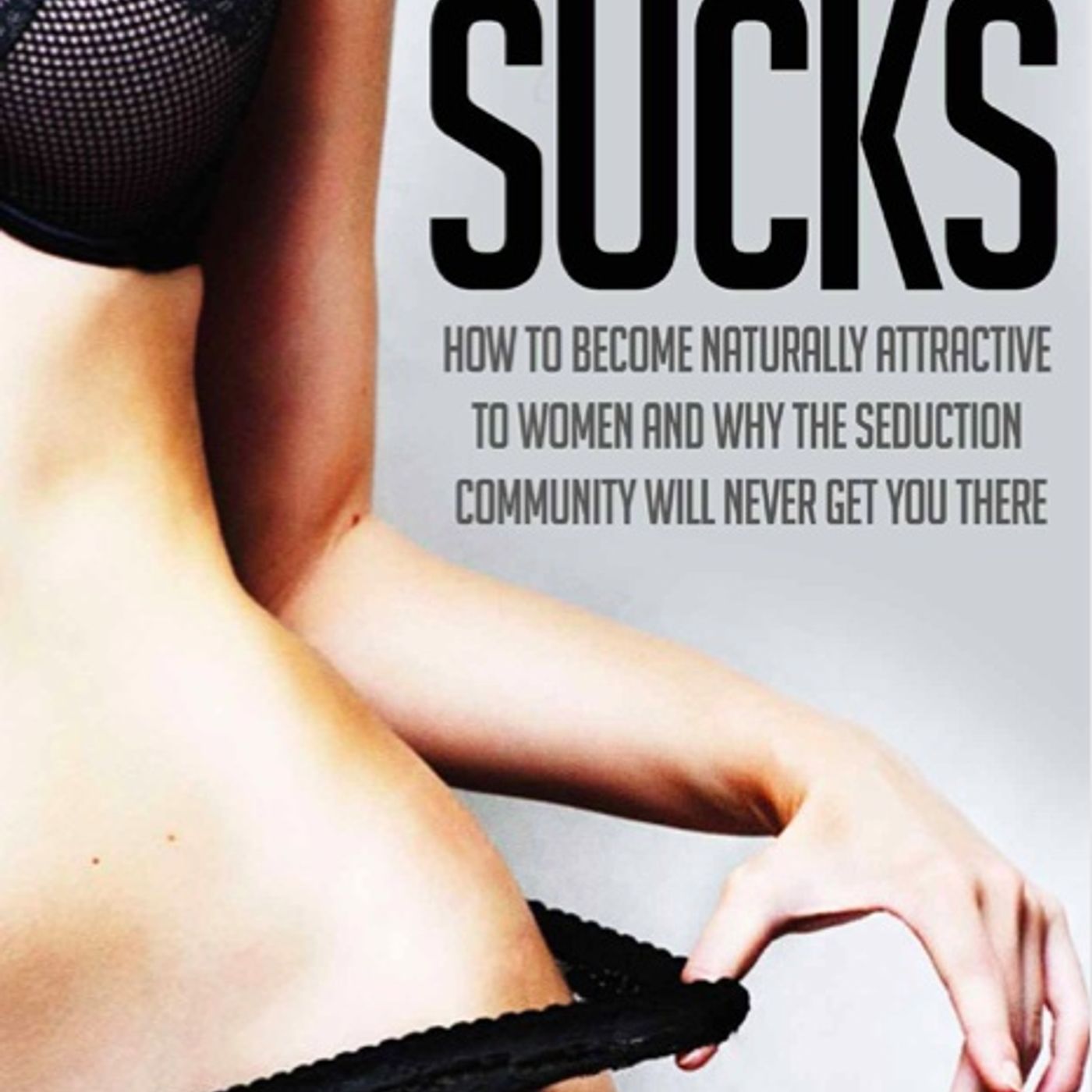 Seduction Community Sucks How To Become Naturally Attractive To Women - Logun