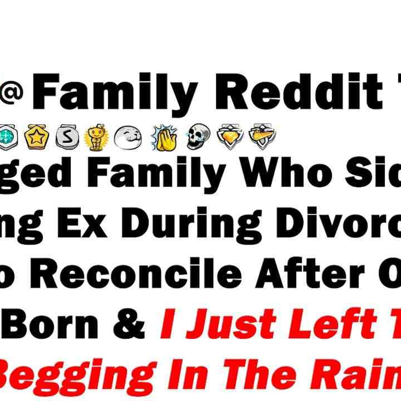 Estranged Family Who Sided With My Lying Ex During Divorce Now Begs To Reconcile After Our Son Was episode artwork