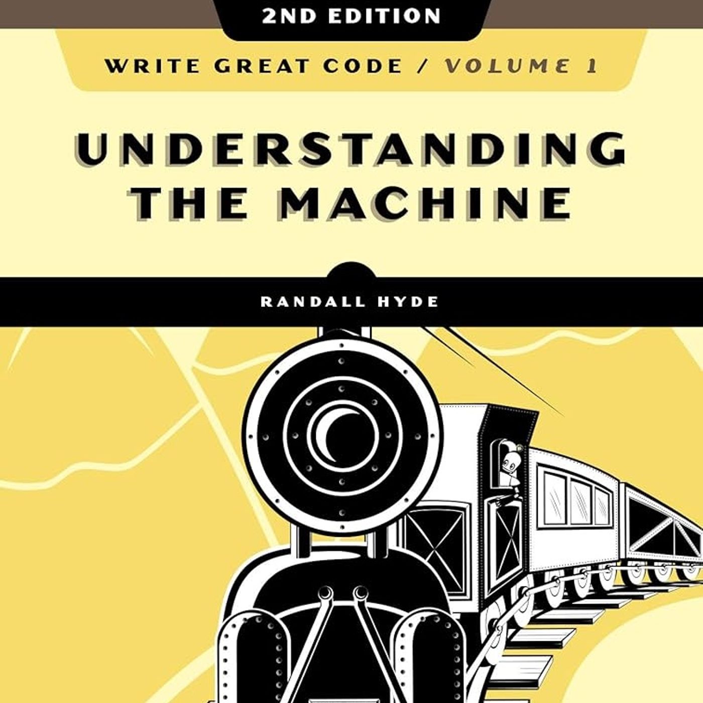 Write Great Code, Volume 1, 2nd Edition: Understanding the Machine