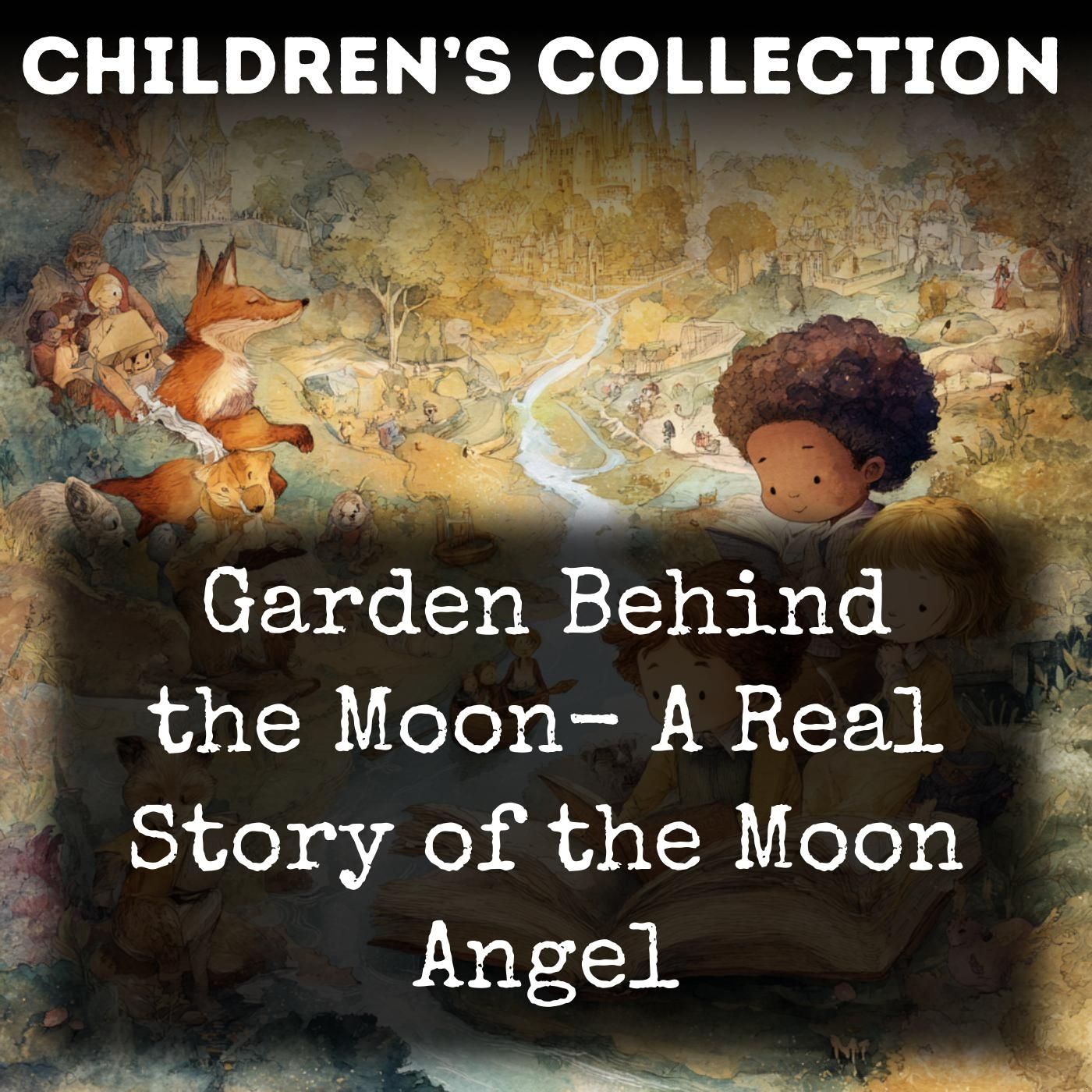 Garden Behind the Moon-  A Real Story of the Moon Angel