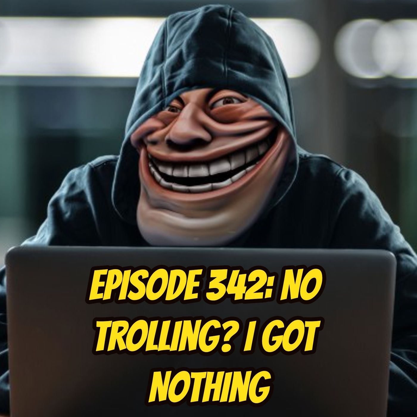 Episode 342: No Trolling? I Got Nothing - podcast episode cover