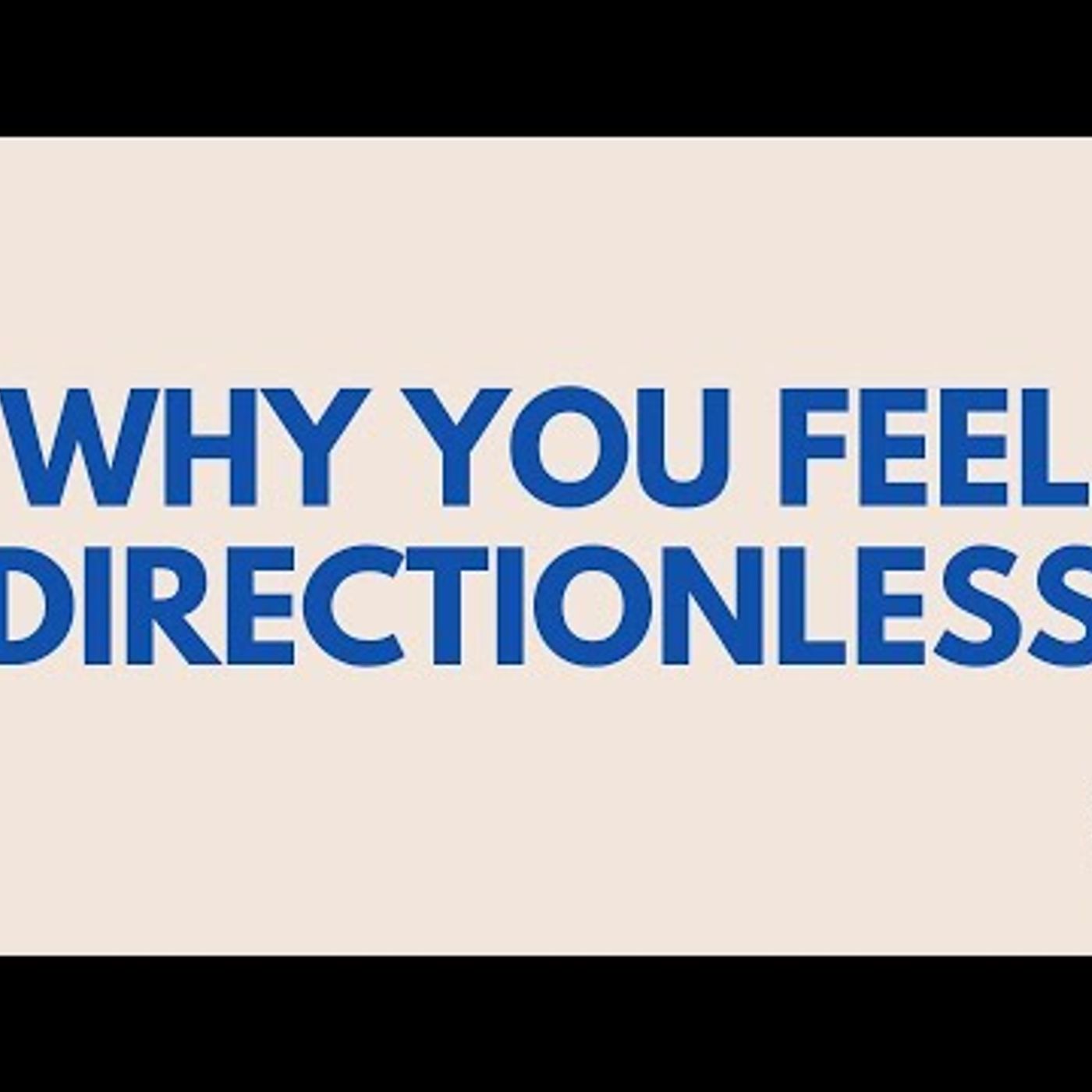 Why You Feel Directionless