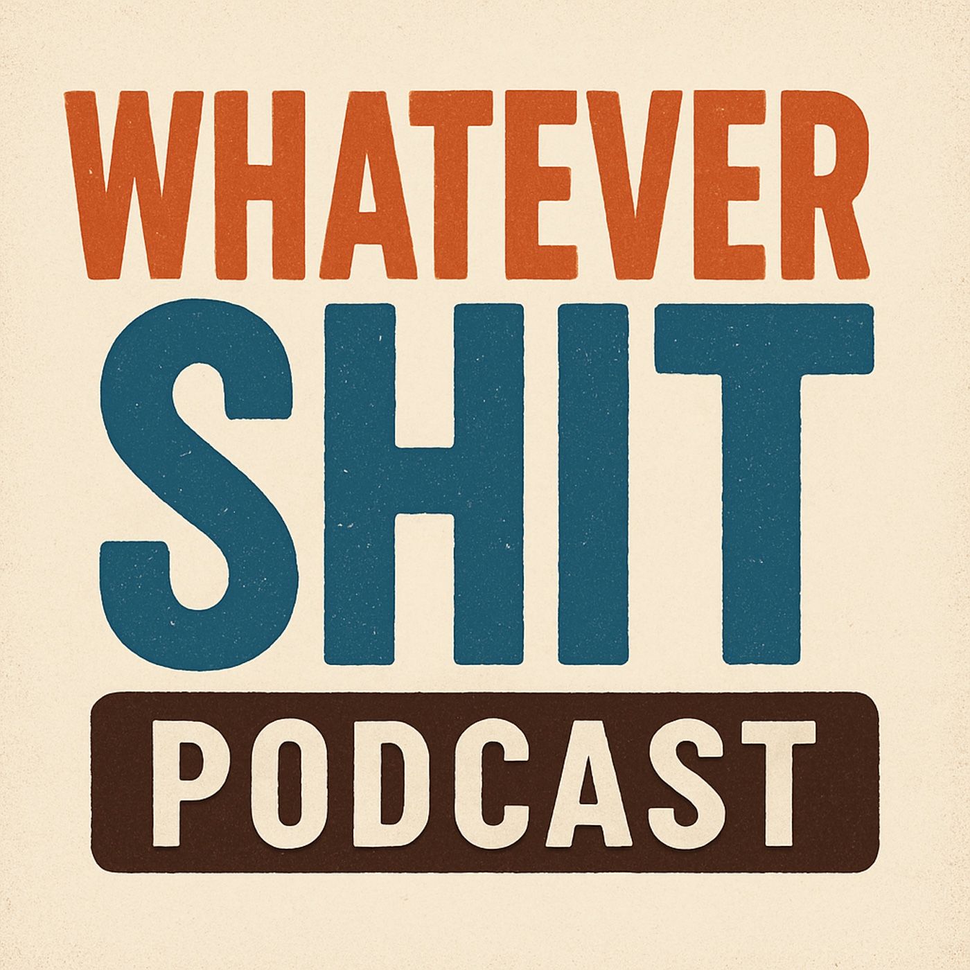 Whatever Shit Podcast