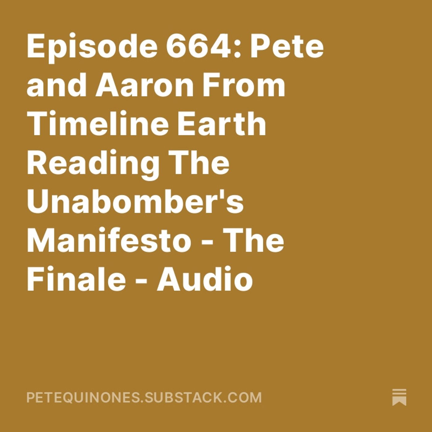 Episode 664: Pete and Aaron From Timeline Earth Reading The Unabomber's Manifesto - The Finale