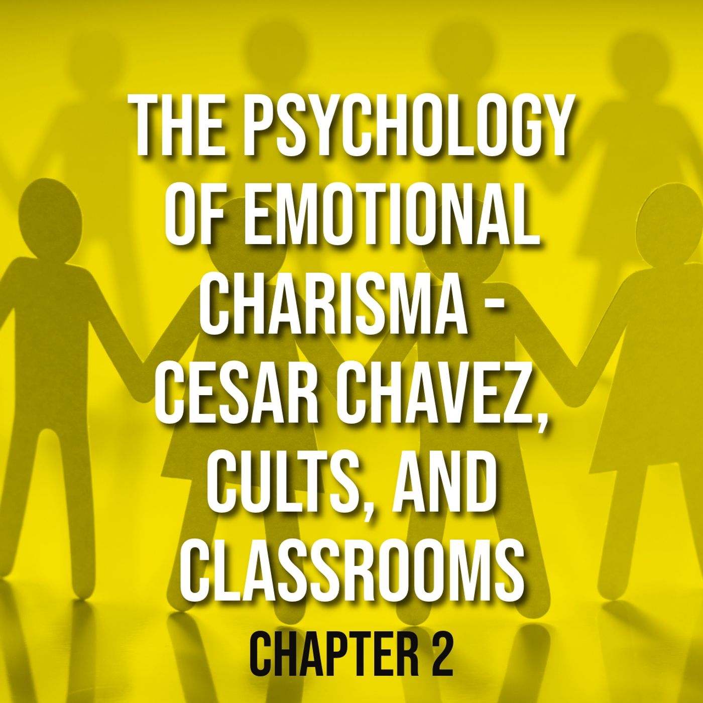 The Psychology of Emotional Charisma - Cesar Chavez, Cults, and Classrooms - Chap 2
