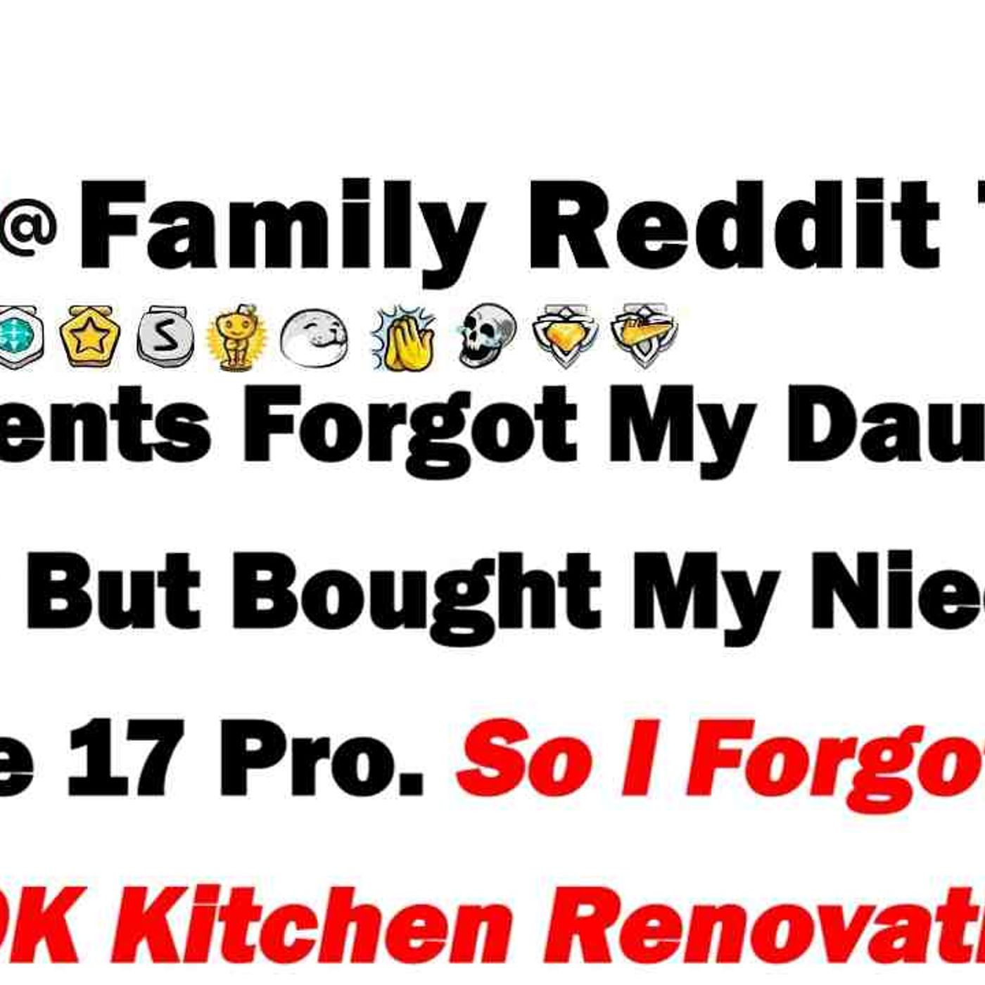 My Parents Forgot My Daughter_s Birthday but Bought My Niece an iPhone 17 Pro. So I Forget Their 10k episode artwork