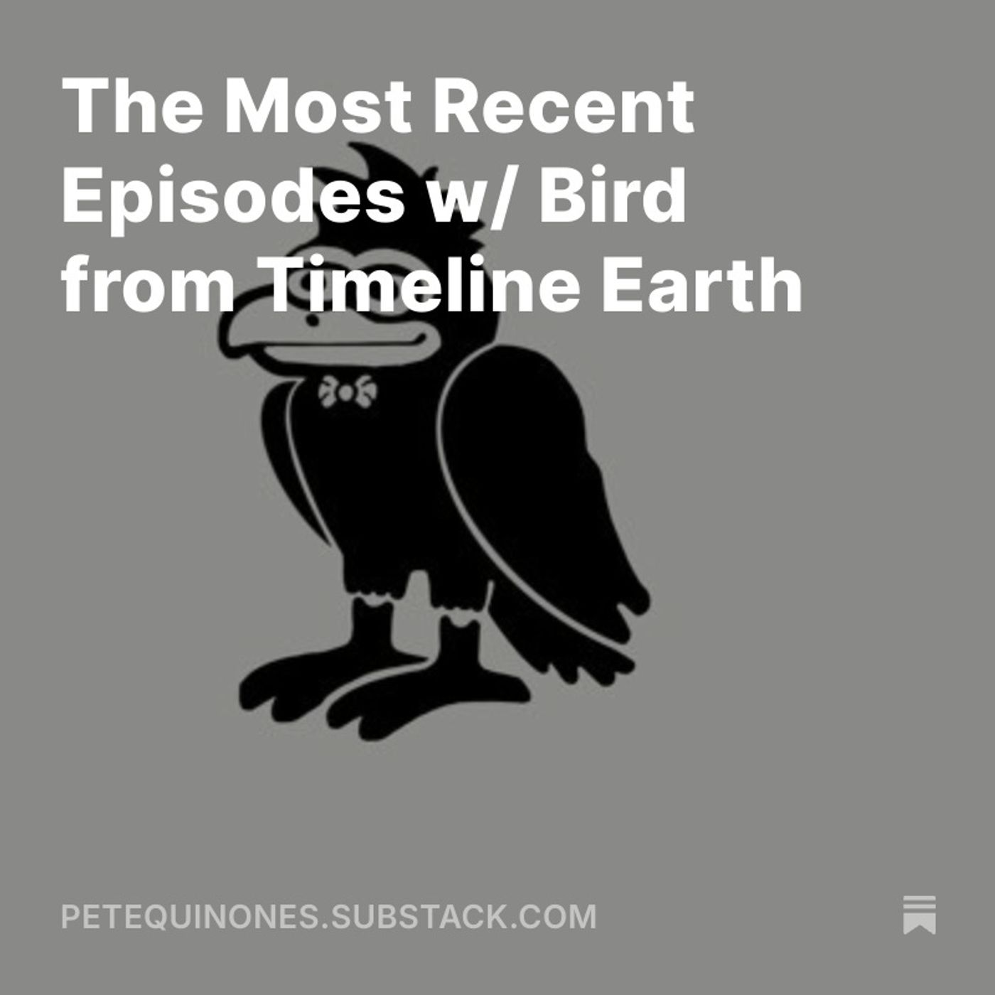 The Most Recent Episodes w/ Bird from Timeline Earth