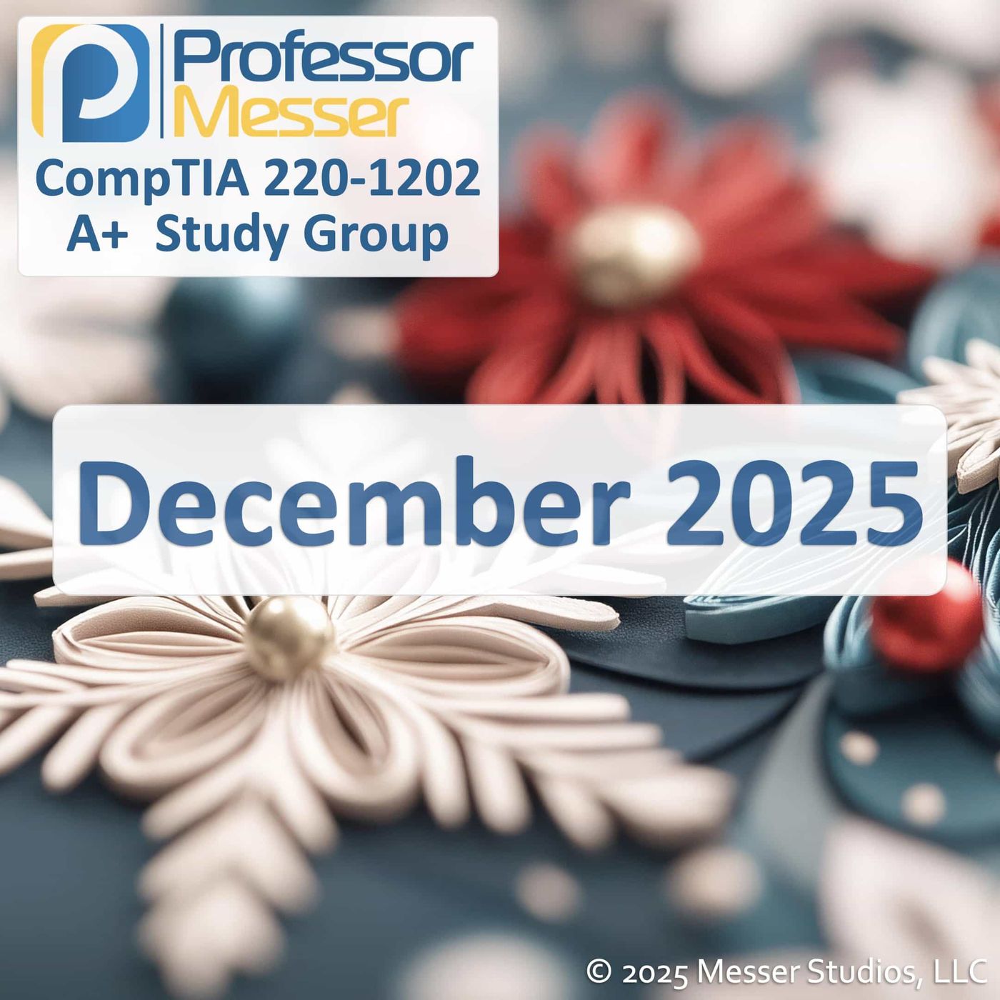 Professor Messer's CompTIA 220-1202 A+ Study Group After Show - December 2025 Professor Messer's CompTIA 220-1202 A+ Study Group After Show - December 2025