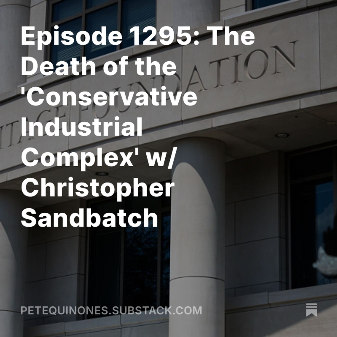 Episode 1295: The Death of the 'Conservative Industrial Complex' w/ Christopher Sandbatch