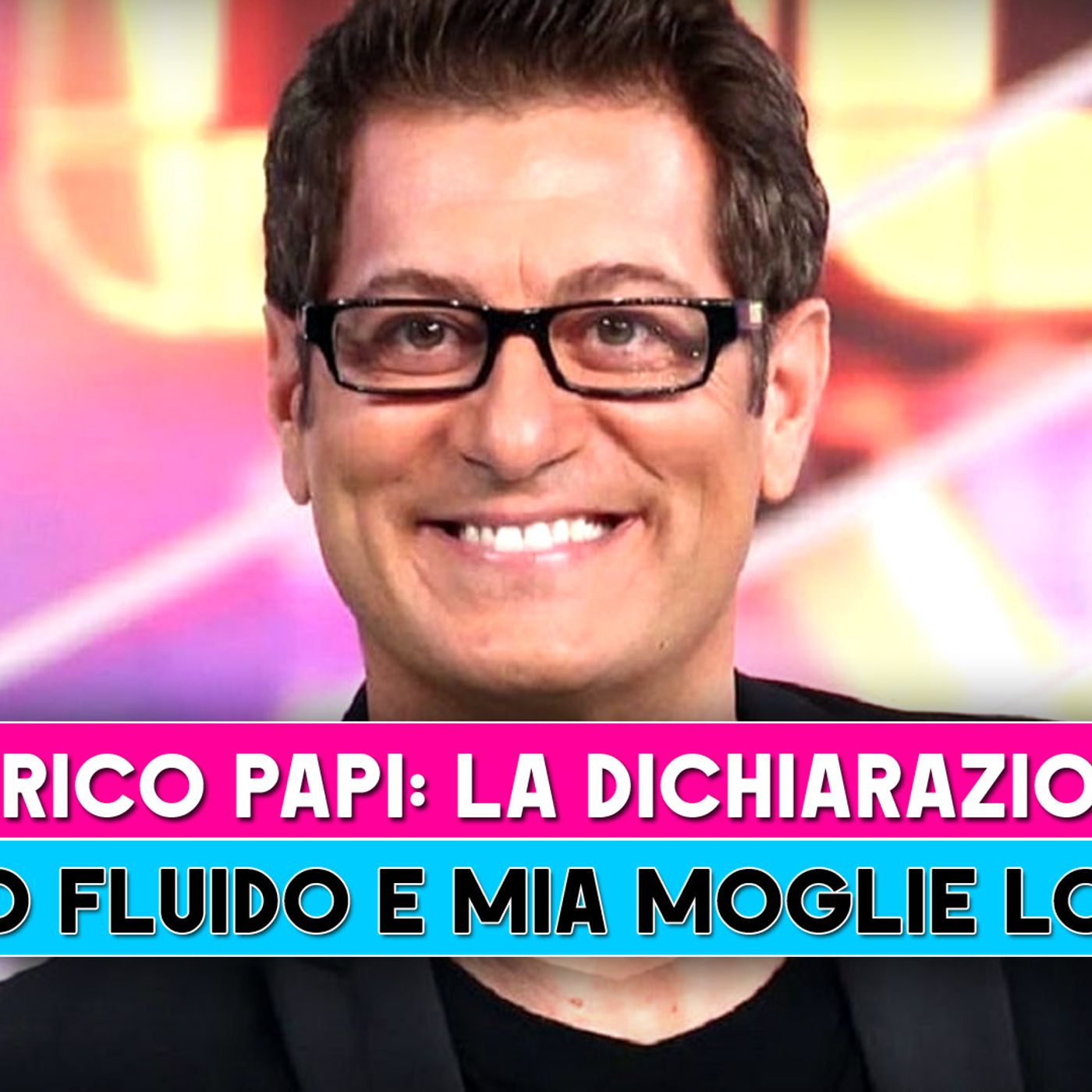 Enrico Papi, La Dichiarazione: Sono Fluido, La Moglie Lo Sa!