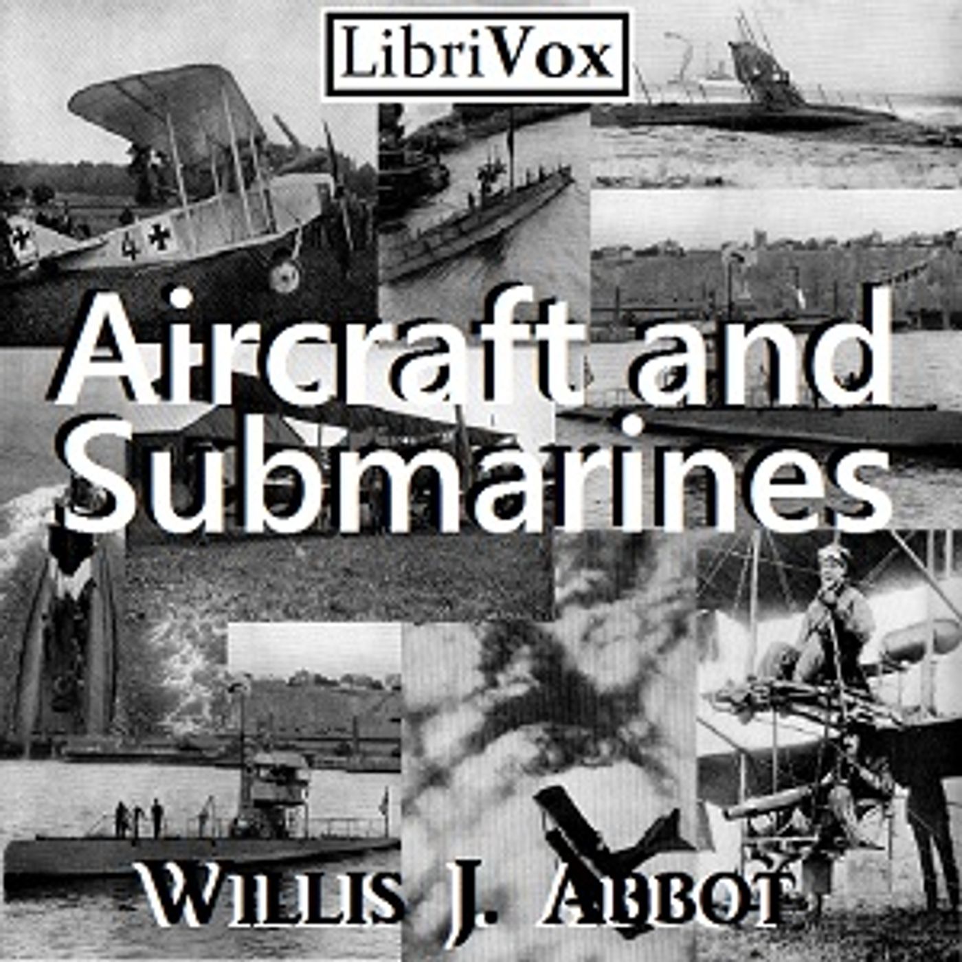 Aircraft and Submarines by Willis J. Abbot (1863 - 1934) podcast artwork