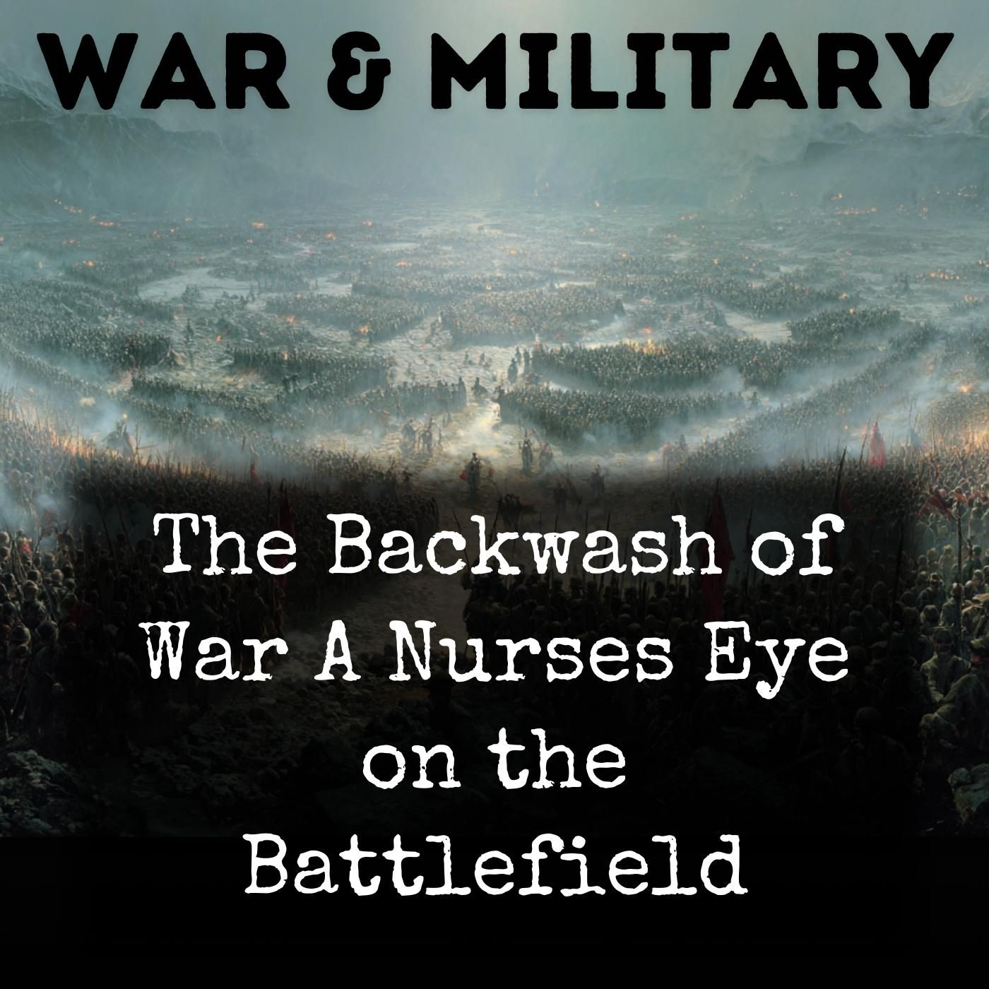 The Backwash of War A Nurses Eye on the Battlefield podcast artwork