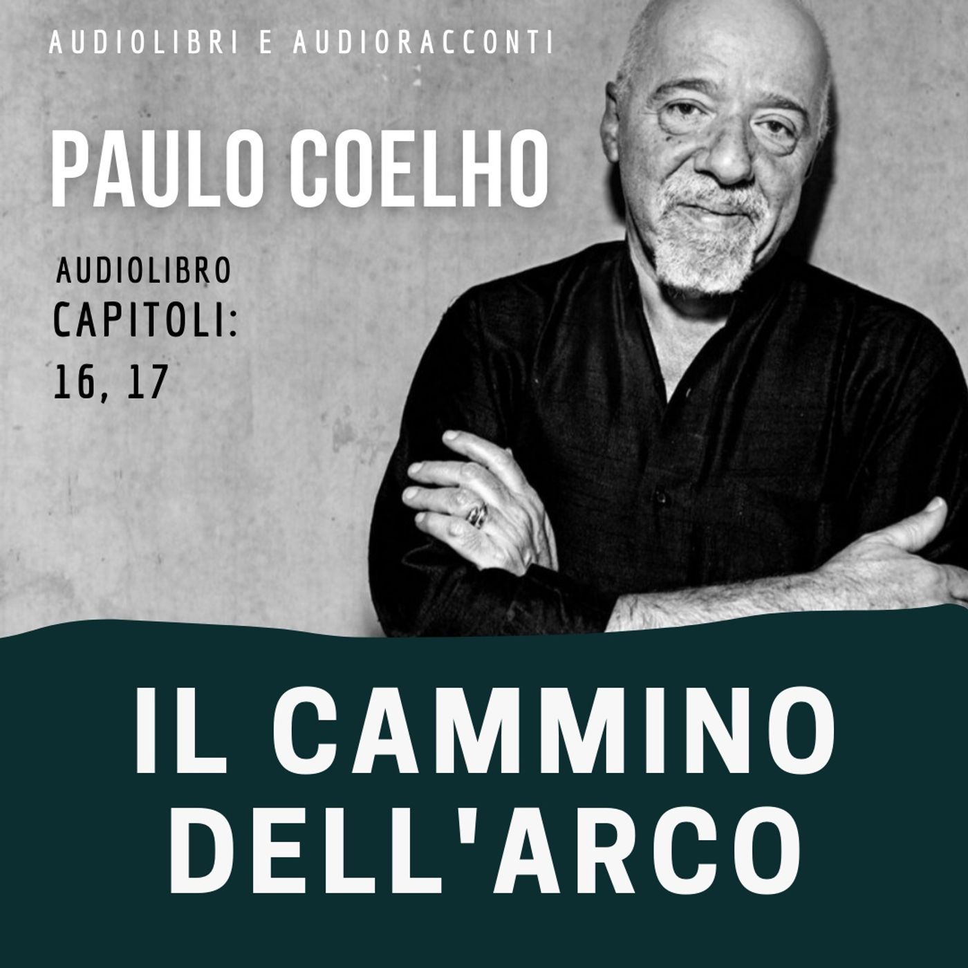 Il cammino dell'arco di Paulo Coelho [capitoli 16, 17] - Audiolibro