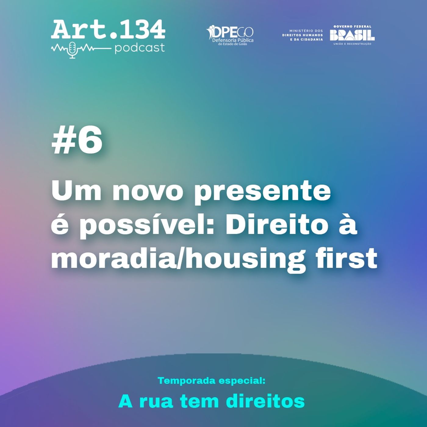 🎙️Podcast ARTIGO 134 - T2E6 - Um novo presente é possível: Direito à moradia/housing first | #DPE-GO 🎙️Podcast ARTIGO 134 - T2E6 - Um novo presente é possível: Direito à moradia/housing first | #DPE-GO