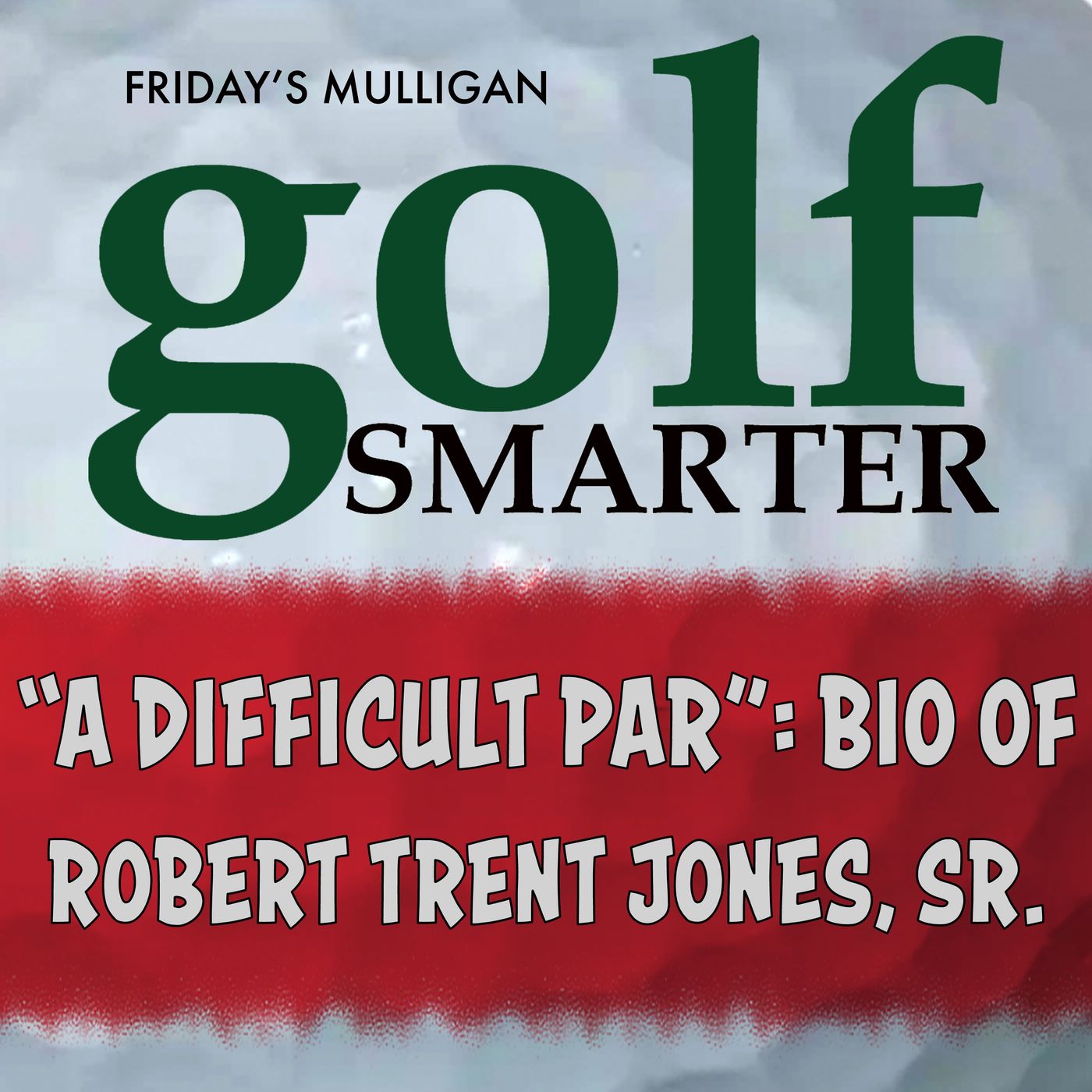 "A Difficult Par" - Biography of Robert Trent Jones Sr and the Making of Modern Golf