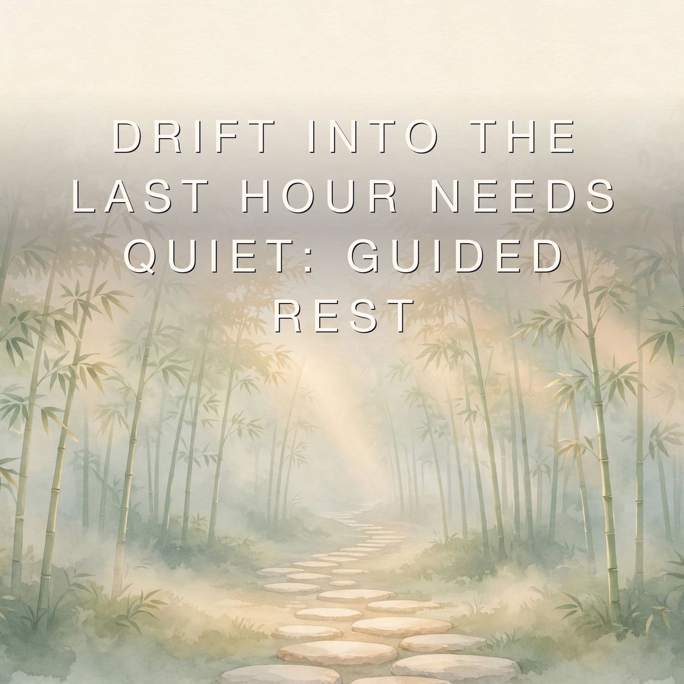 Drift Into the last hour needs quiet: Guided Rest