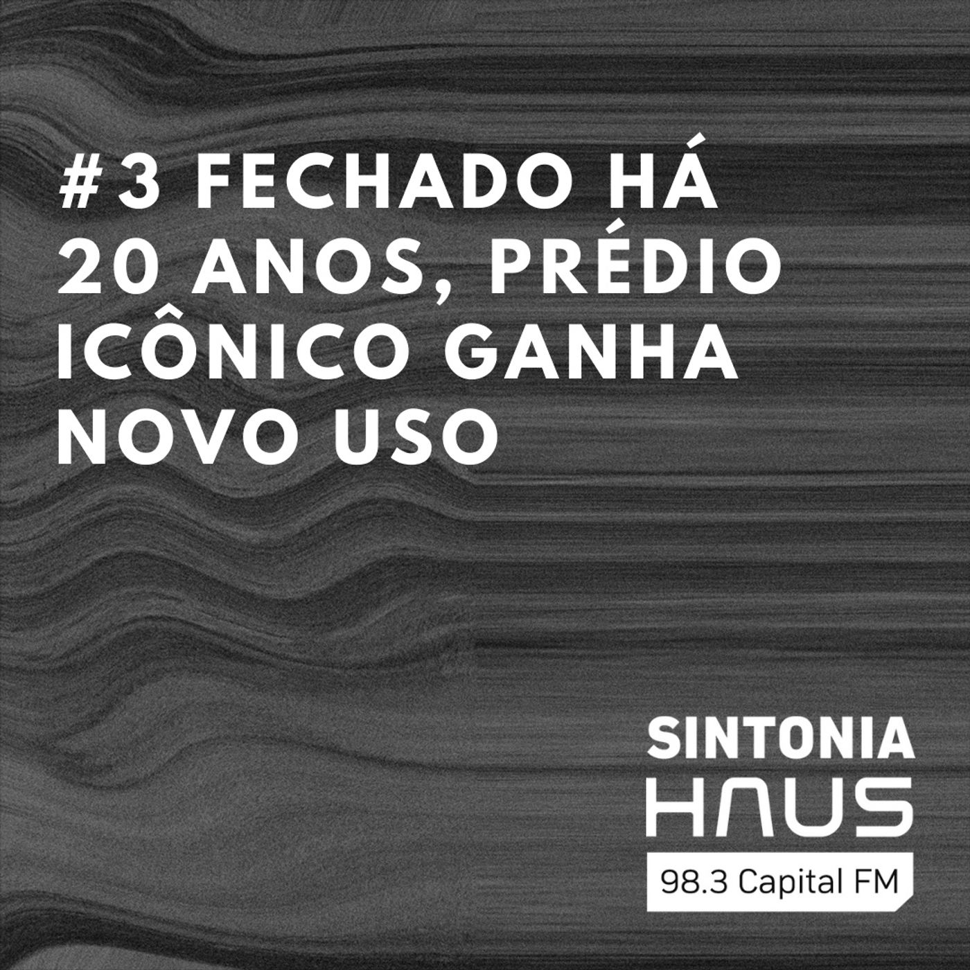 Fechado há 20 anos, prédio icônico ganha novo uso | Sintonia HAUS #3 episode artwork