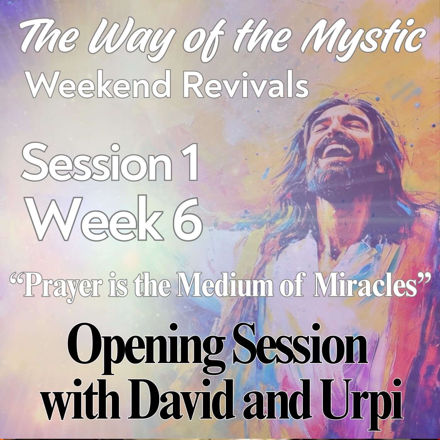Session 1, Week 6 - The Way of the Mystic - Opening Session with David and Urpi