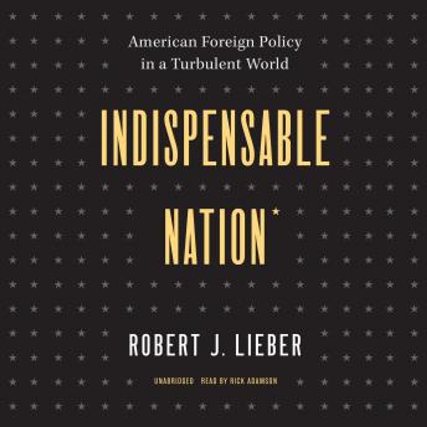 Indispensable Nation: American Foreign Policy in a Turbulent World by Robert J. Lieber episode artwork